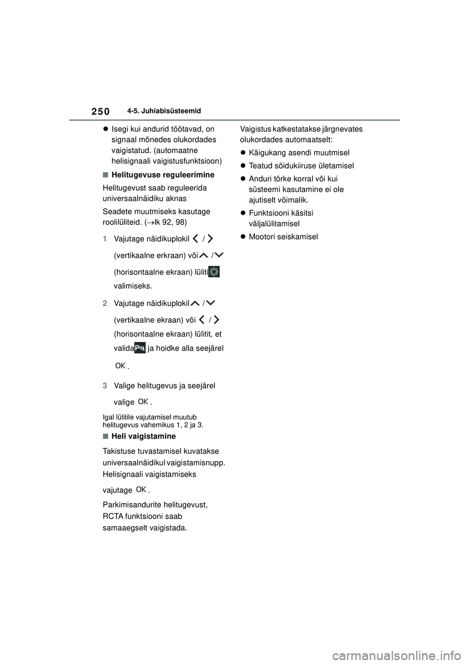 TOYOTA YARIS 2022 Kasutusjuhend (in Estonian) 250
Owners Manual_Europe_M52M05_EE
4-5. Juhiabisüsteemid
Isegi kui andurid töötavad, on
signaal mõnedes olukordades
vaigistatud. (automaatne
helisignaali vaigistusfunktsioon)
■Helitugevuse TOYOTA YARIS 2022 Kasutusjuhend (in Estonian) 250
Owners Manual_Europe_M52M05_EE
4-5. Juhiabisüsteemid
Isegi kui andurid töötavad, on
signaal mõnedes olukordades
vaigistatud. (automaatne
helisignaali vaigistusfunktsioon)
■Helitugevuse