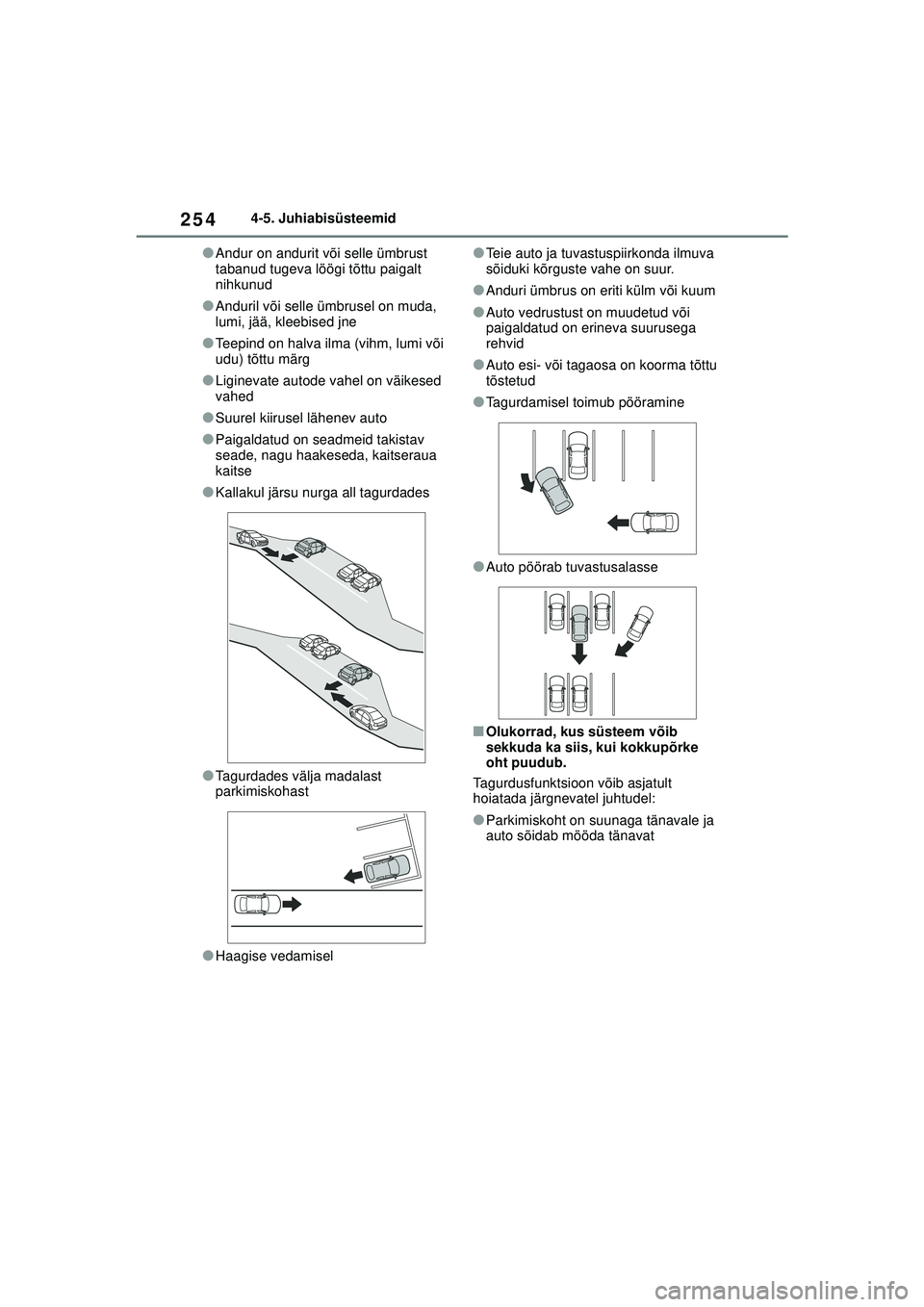 TOYOTA YARIS 2022 Kasutusjuhend (in Estonian) 254
Owners Manual_Europe_M52M05_EE
4-5. Juhiabisüsteemid
●Andur on andurit või selle ümbrust
tabanud tugeva löögi tõttu paigalt
nihkunud
●Anduril või selle ümbrusel on muda,
lumi, jää TOYOTA YARIS 2022 Kasutusjuhend (in Estonian) 254
Owners Manual_Europe_M52M05_EE
4-5. Juhiabisüsteemid
●Andur on andurit või selle ümbrust
tabanud tugeva löögi tõttu paigalt
nihkunud
●Anduril või selle ümbrusel on muda,
lumi, jää