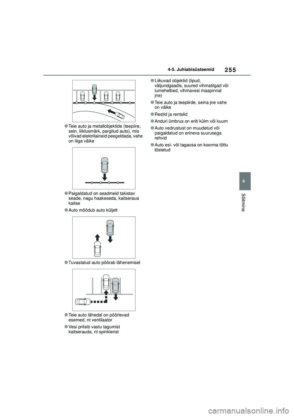 TOYOTA YARIS 2022 Kasutusjuhend (in Estonian) 255
4
Owners Manual_Europe_M52M05_EE
4-5. Juhiabisüsteemid
Sõitmine
●Teie auto ja metallobjektide (teepiire,
sein, liiklusmärk, pargitud auto), mis
võivad elektrilaineid peegeldada, vahe
on l TOYOTA YARIS 2022 Kasutusjuhend (in Estonian) 255
4
Owners Manual_Europe_M52M05_EE
4-5. Juhiabisüsteemid
Sõitmine
●Teie auto ja metallobjektide (teepiire,
sein, liiklusmärk, pargitud auto), mis
võivad elektrilaineid peegeldada, vahe
on l
