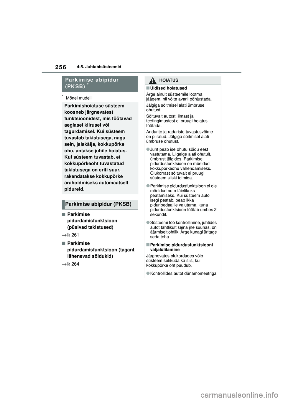 TOYOTA YARIS 2022 Kasutusjuhend (in Estonian) 256
Owners Manual_Europe_M52M05_EE
4-5. Juhiabisüsteemid
*: Mõnel mudelil
■Parkimise
pidurdamisfunktsioon
(püsivad takistused)
lk 261
■Parkimise
pidurdamisfunktsioon (tagant
lähenevad TOYOTA YARIS 2022 Kasutusjuhend (in Estonian) 256
Owners Manual_Europe_M52M05_EE
4-5. Juhiabisüsteemid
*: Mõnel mudelil
■Parkimise
pidurdamisfunktsioon
(püsivad takistused)
lk 261
■Parkimise
pidurdamisfunktsioon (tagant
lähenevad
