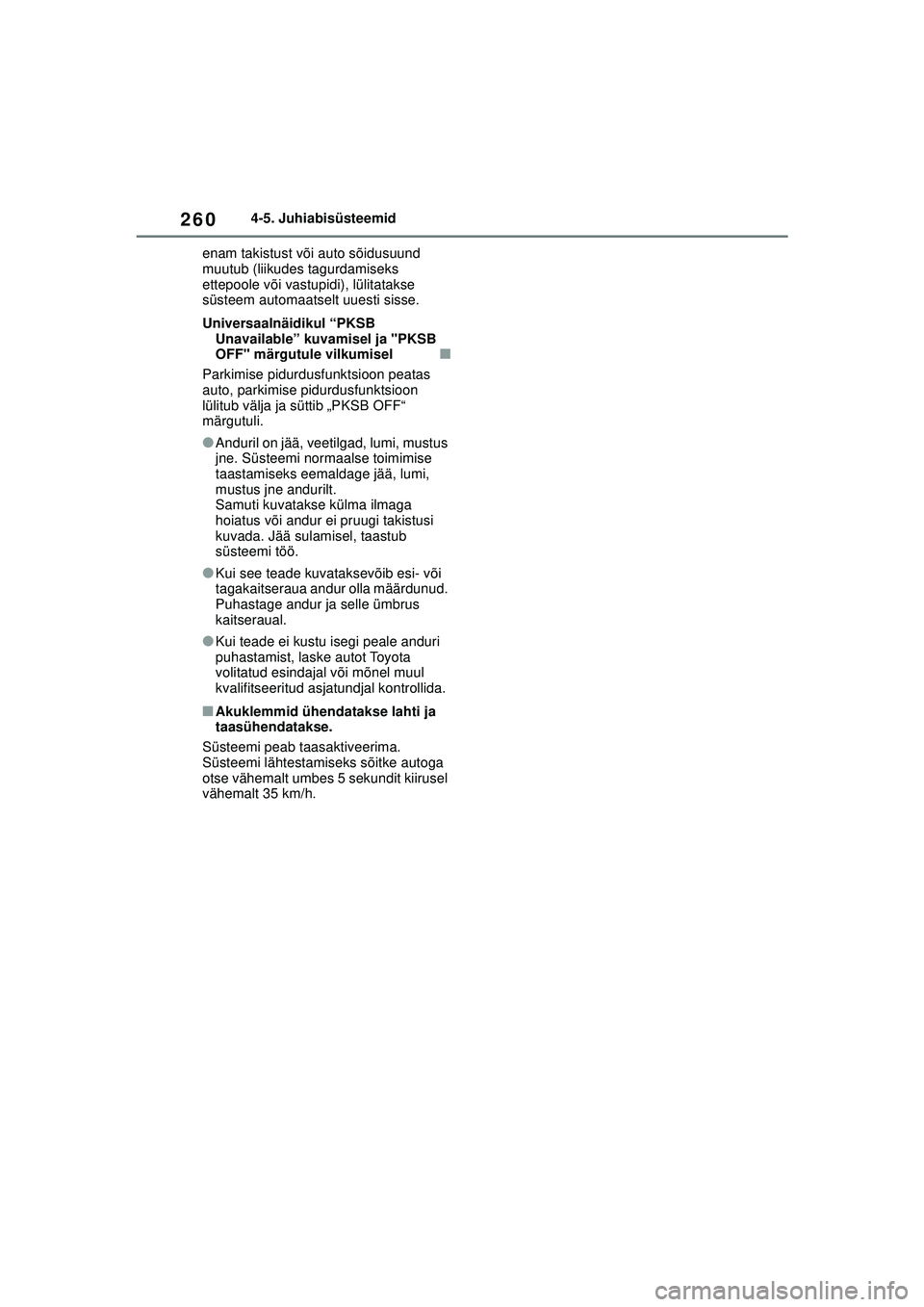TOYOTA YARIS 2022 Kasutusjuhend (in Estonian) 260
Owners Manual_Europe_M52M05_EE
4-5. Juhiabisüsteemid
enam takistust või auto sõidusuund
muutub (liikudes tagurdamiseks
ettepoole või vastupidi), lülitatakse
süsteem automaatselt uuesti si TOYOTA YARIS 2022 Kasutusjuhend (in Estonian) 260
Owners Manual_Europe_M52M05_EE
4-5. Juhiabisüsteemid
enam takistust või auto sõidusuund
muutub (liikudes tagurdamiseks
ettepoole või vastupidi), lülitatakse
süsteem automaatselt uuesti si