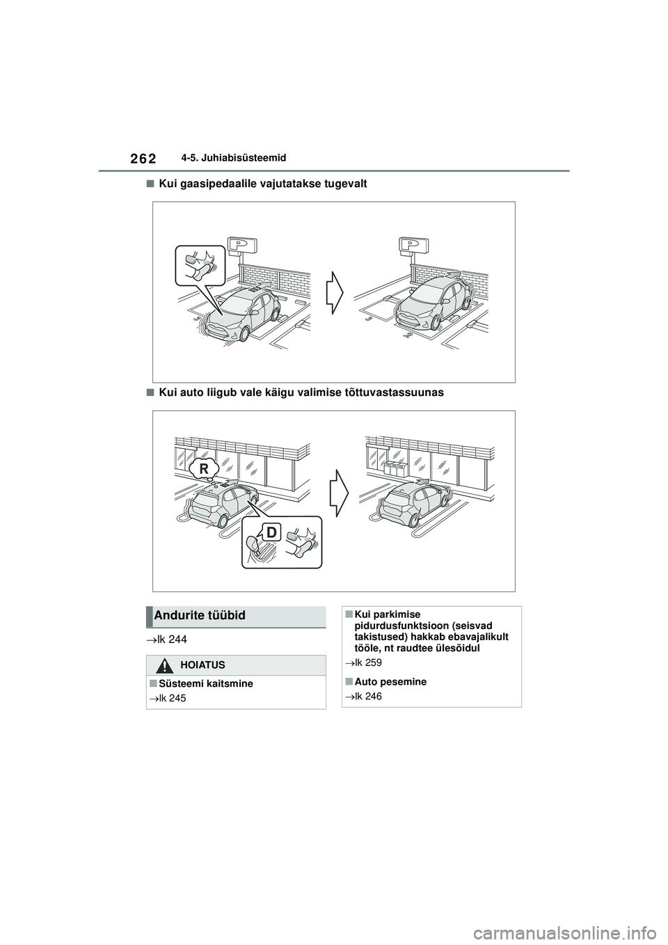 TOYOTA YARIS 2022 Kasutusjuhend (in Estonian) 262
Owners Manual_Europe_M52M05_EE
4-5. Juhiabisüsteemid
■Kui gaasipedaalile vajutatakse tugevalt
■Kui auto liigub vale käigu valimise tõttuvastassuunas
lk 244
Andurite tüübid
HOIATUS
■ TOYOTA YARIS 2022 Kasutusjuhend (in Estonian) 262
Owners Manual_Europe_M52M05_EE
4-5. Juhiabisüsteemid
■Kui gaasipedaalile vajutatakse tugevalt
■Kui auto liigub vale käigu valimise tõttuvastassuunas
lk 244
Andurite tüübid
HOIATUS
■