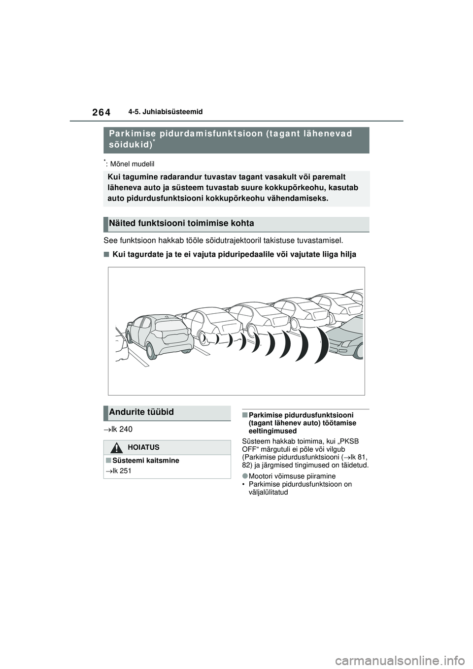 TOYOTA YARIS 2022 Kasutusjuhend (in Estonian) 264
Owners Manual_Europe_M52M05_EE
4-5. Juhiabisüsteemid
*: Mõnel mudelil
See funktsioon hakkab tööle sõidutrajektooril takistuse tuvastamisel.
■Kui tagurdate ja te ei vajuta piduripedaalile v TOYOTA YARIS 2022 Kasutusjuhend (in Estonian) 264
Owners Manual_Europe_M52M05_EE
4-5. Juhiabisüsteemid
*: Mõnel mudelil
See funktsioon hakkab tööle sõidutrajektooril takistuse tuvastamisel.
■Kui tagurdate ja te ei vajuta piduripedaalile v