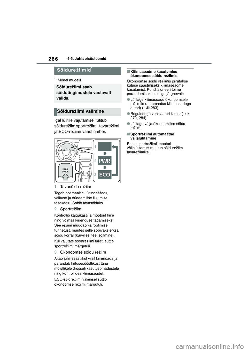 TOYOTA YARIS 2022 Kasutusjuhend (in Estonian) 266
Owners Manual_Europe_M52M05_EE
4-5. Juhiabisüsteemid
*: Mõnel mudelil
Igal lülitile vajutamisel lülitub
sõidurežiim sportrežiimi, tavarežiimi
ja ECO-režiimi vahel ümber.
1Tavasõidu re TOYOTA YARIS 2022 Kasutusjuhend (in Estonian) 266
Owners Manual_Europe_M52M05_EE
4-5. Juhiabisüsteemid
*: Mõnel mudelil
Igal lülitile vajutamisel lülitub
sõidurežiim sportrežiimi, tavarežiimi
ja ECO-režiimi vahel ümber.
1Tavasõidu re