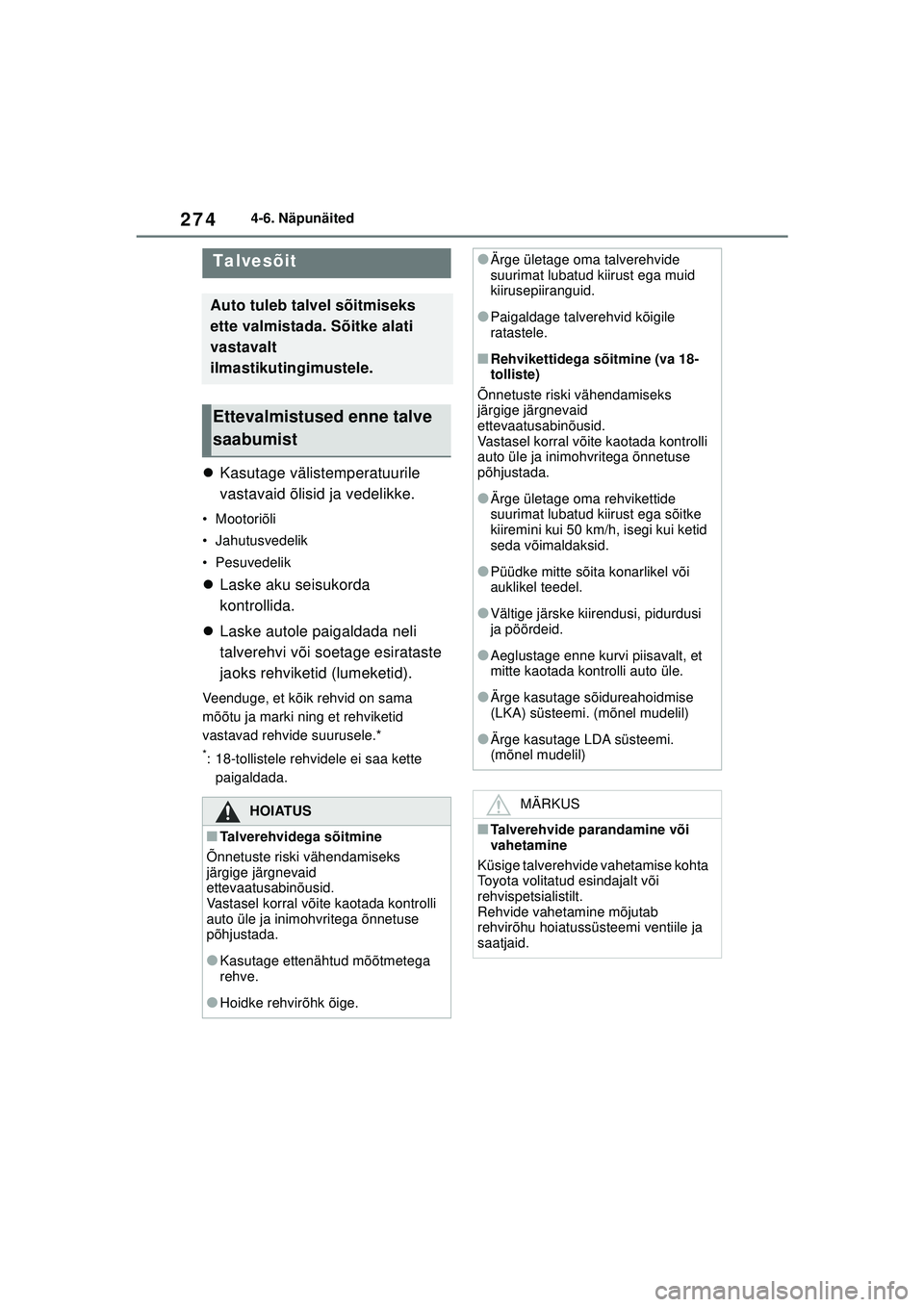TOYOTA YARIS 2022 Kasutusjuhend (in Estonian) 274
Owners Manual_Europe_M52M05_EE
4-6. Näpunäited
4 -6 .Nä punä ite d
Kasutage välistemperatuurile
vastavaid õlisid ja vedelikke.
•Mootoriõli
• Jahutusvedelik
• Pesuvedelik
Laske TOYOTA YARIS 2022 Kasutusjuhend (in Estonian) 274
Owners Manual_Europe_M52M05_EE
4-6. Näpunäited
4 -6 .Nä punä ite d
Kasutage välistemperatuurile
vastavaid õlisid ja vedelikke.
•Mootoriõli
• Jahutusvedelik
• Pesuvedelik
Laske