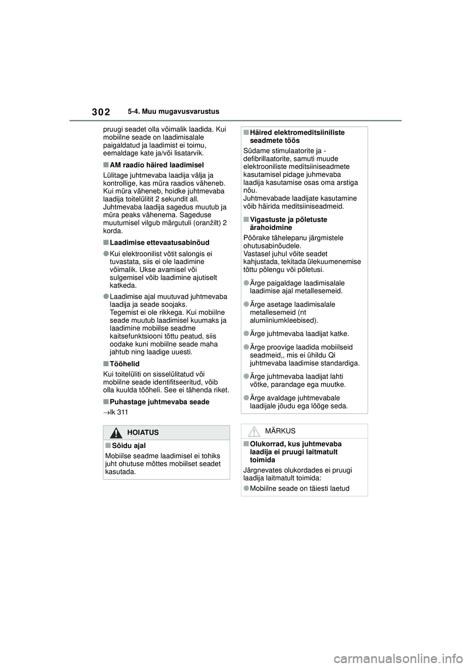 TOYOTA YARIS 2022 Kasutusjuhend (in Estonian) 302
Owners Manual_Europe_M52M05_EE
5-4. Muu mugavusvarustus
pruugi seadet olla võimalik laadida. Kui
mobiilne seade on laadimisalale
paigaldatud ja laadimist ei toimu,
eemaldage kate ja/või lisat TOYOTA YARIS 2022 Kasutusjuhend (in Estonian) 302
Owners Manual_Europe_M52M05_EE
5-4. Muu mugavusvarustus
pruugi seadet olla võimalik laadida. Kui
mobiilne seade on laadimisalale
paigaldatud ja laadimist ei toimu,
eemaldage kate ja/või lisat