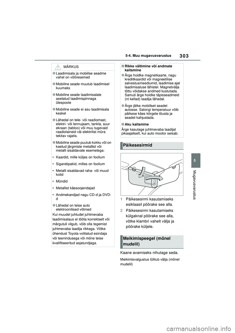 TOYOTA YARIS 2022 Kasutusjuhend (in Estonian) 303
5
Owners Manual_Europe_M52M05_EE
5-4. Muu mugavusvarustus
Mugavusvarustus
1Päikesesirmi kasutamiseks
esiklaasil pöörake see alla.
2 Päikesesirmi kasutamiseks
külgaknal pöörake see alla,
TOYOTA YARIS 2022 Kasutusjuhend (in Estonian) 303
5
Owners Manual_Europe_M52M05_EE
5-4. Muu mugavusvarustus
Mugavusvarustus
1Päikesesirmi kasutamiseks
esiklaasil pöörake see alla.
2 Päikesesirmi kasutamiseks
külgaknal pöörake see alla,