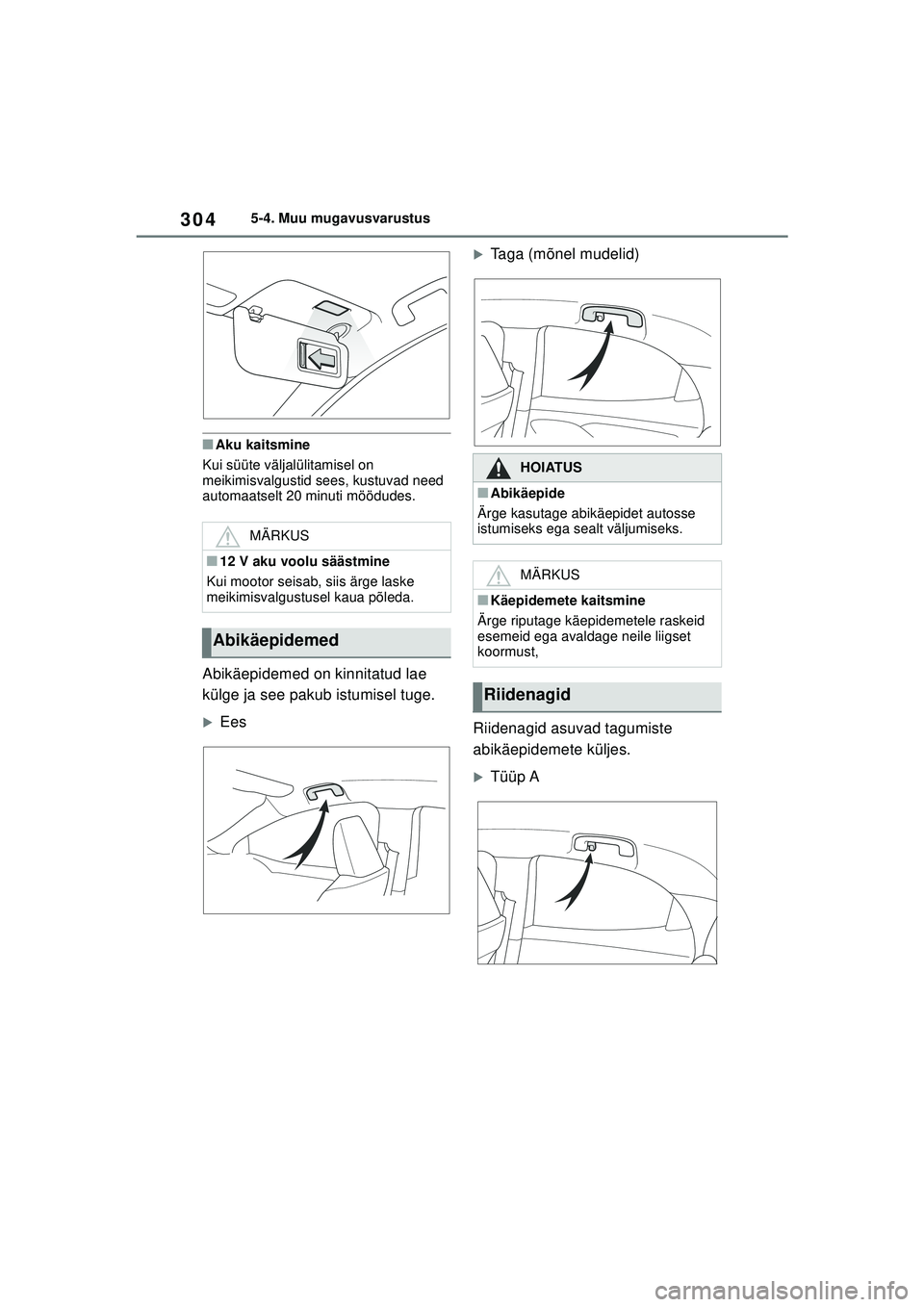 TOYOTA YARIS 2022 Kasutusjuhend (in Estonian) 304
Owners Manual_Europe_M52M05_EE
5-4. Muu mugavusvarustus
■Aku kaitsmine
Kui süüte väljalülitamisel on
meikimisvalgustid sees, kustuvad need
automaatselt 20 minuti möödudes.
Abikäepidemed TOYOTA YARIS 2022 Kasutusjuhend (in Estonian) 304
Owners Manual_Europe_M52M05_EE
5-4. Muu mugavusvarustus
■Aku kaitsmine
Kui süüte väljalülitamisel on
meikimisvalgustid sees, kustuvad need
automaatselt 20 minuti möödudes.
Abikäepidemed
