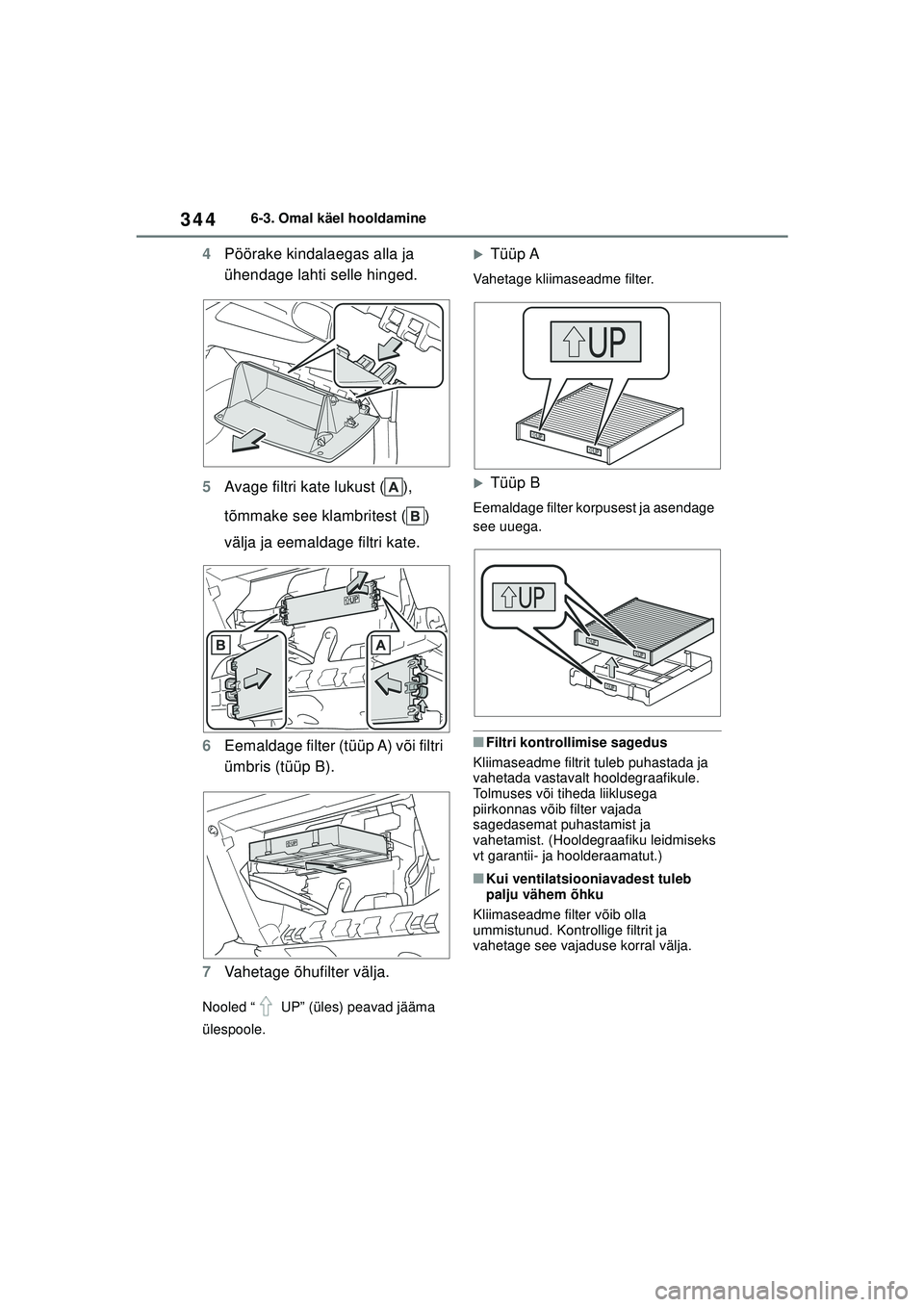 TOYOTA YARIS 2022  Kasutusjuhend (in Estonian) 344
Owners Manual_Europe_M52M05_EE
6-3. Omal käel hooldamine
4Pöörake kindalaegas alla ja 
ühendage lahti selle hinged.
5 Avage filtri kate lukust ( ), 
tõmmake see klambritest ( ) 
välja ja eem