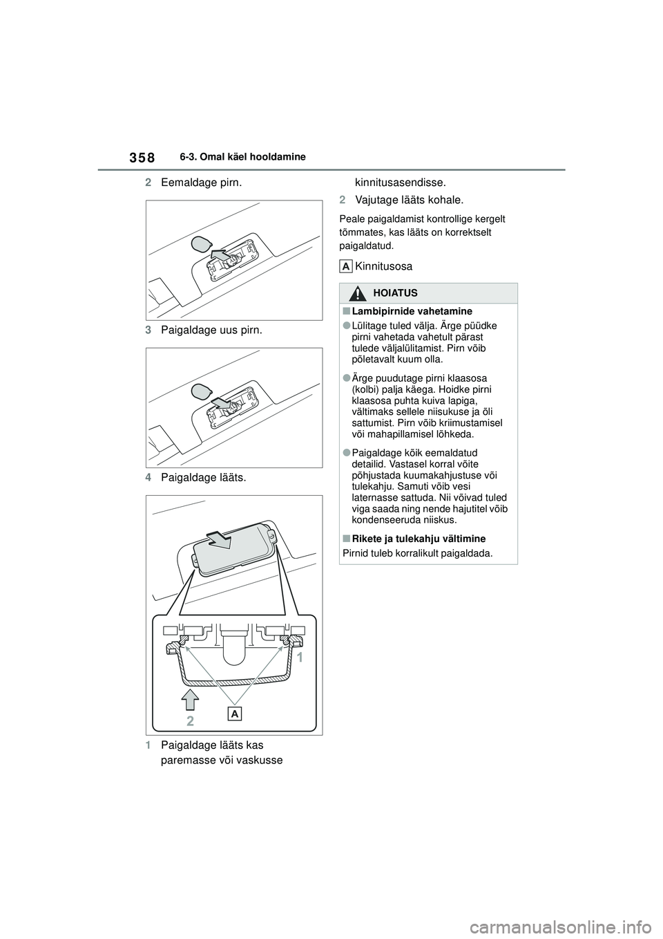 TOYOTA YARIS 2022  Kasutusjuhend (in Estonian) 358
Owners Manual_Europe_M52M05_EE
6-3. Omal käel hooldamine
2Eemaldage pirn.
3 Paigaldage uus pirn.
4 Paigaldage lääts.
1 Paigaldage lääts kas 
paremasse või vaskusse  kinnitusasendisse.
2 Vaju