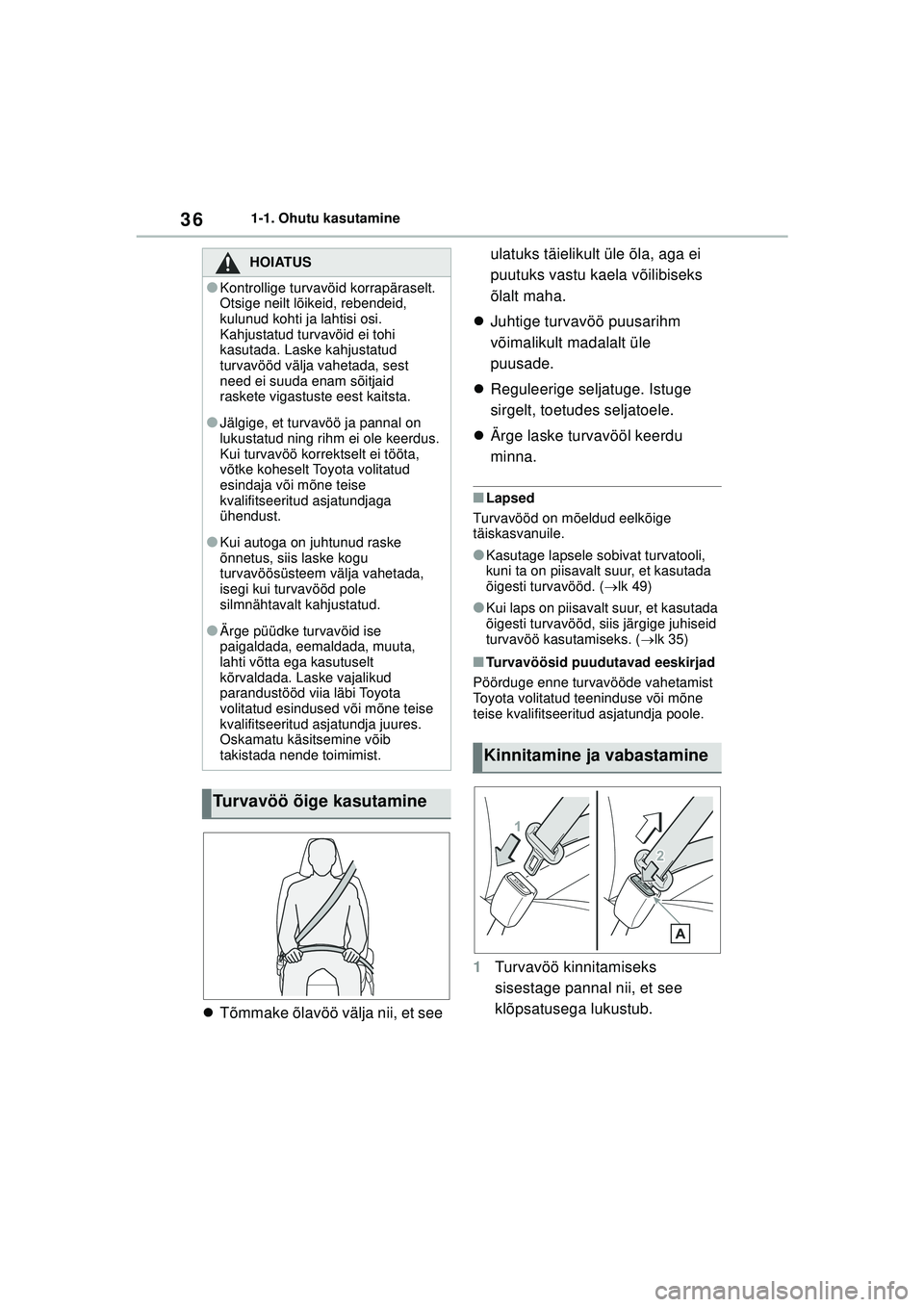 TOYOTA YARIS 2022 Kasutusjuhend (in Estonian) 36
Owners Manual_Europe_M52M05_EE
1-1. Ohutu kasutamine
Tõmmake õlavöö välja nii, et see ulatuks täielikult üle õla, aga ei
puutuks vastu kaela võilibiseks
õlalt maha.
Juhtige turv TOYOTA YARIS 2022 Kasutusjuhend (in Estonian) 36
Owners Manual_Europe_M52M05_EE
1-1. Ohutu kasutamine
Tõmmake õlavöö välja nii, et see ulatuks täielikult üle õla, aga ei
puutuks vastu kaela võilibiseks
õlalt maha.
Juhtige turv