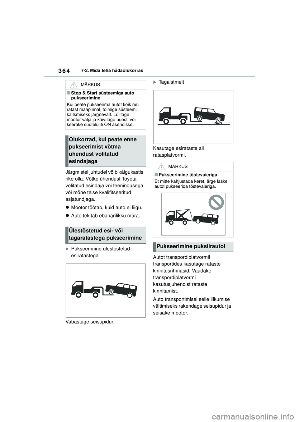 TOYOTA YARIS 2022  Kasutusjuhend (in Estonian) 364
Owners Manual_Europe_M52M05_EE
7-2. Mida teha hädaolukorras
Järgmistel juhtudel võib käigukastis 
rike olla. Võtke ühendust Toyota 
volitatud esindaja või teenindusega 
või mõne teise kva