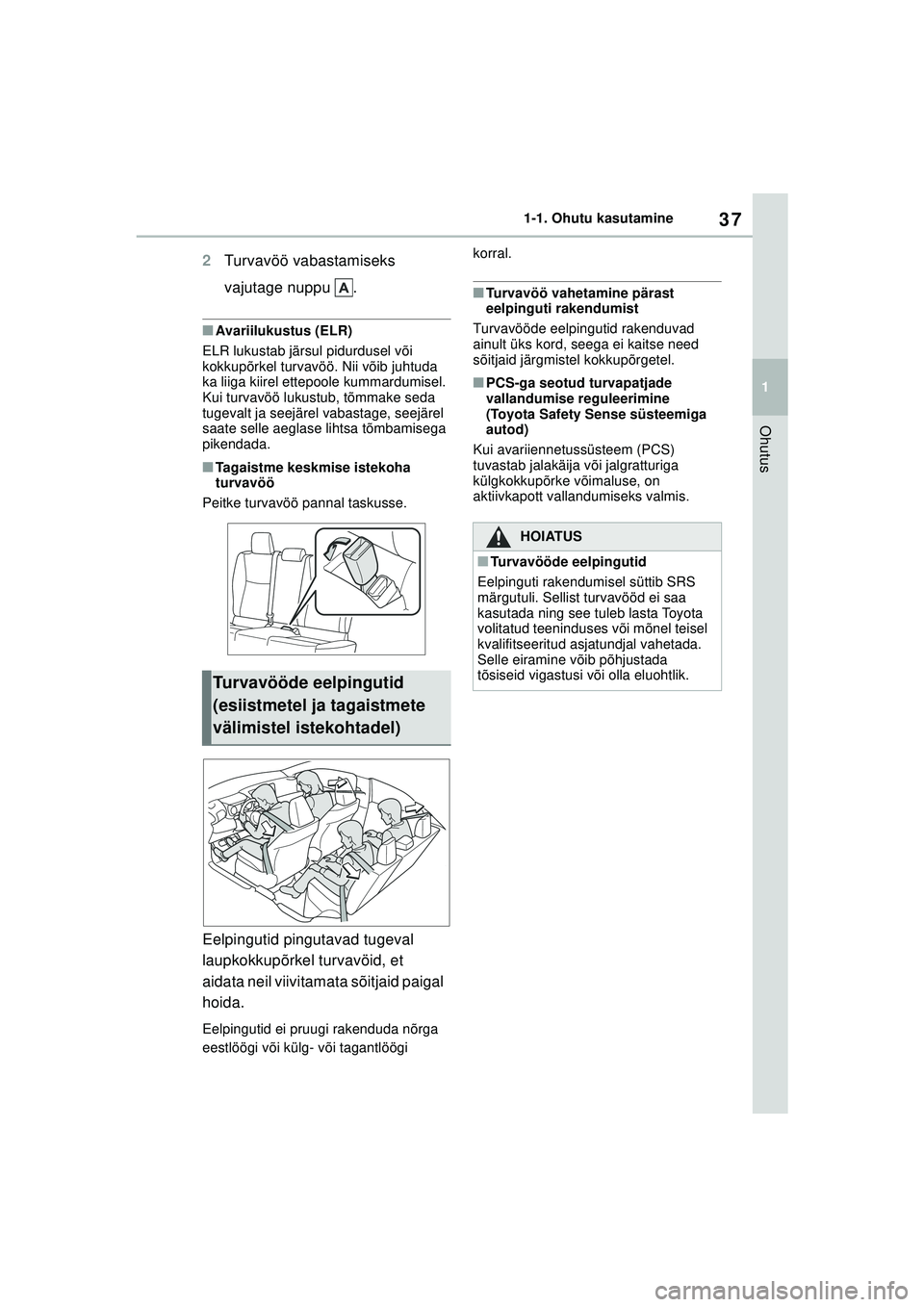 TOYOTA YARIS 2022 Kasutusjuhend (in Estonian) 37
1
Owners Manual_Europe_M52M05_EE
1-1. Ohutu kasutamine
Ohutus
2Turvavöö vabastamiseks
vajutage nuppu .
■Avariilukustus (ELR)
ELR lukustab järsul pidurdusel või
kokkupõrkel turvavöö. Nii TOYOTA YARIS 2022 Kasutusjuhend (in Estonian) 37
1
Owners Manual_Europe_M52M05_EE
1-1. Ohutu kasutamine
Ohutus
2Turvavöö vabastamiseks
vajutage nuppu .
■Avariilukustus (ELR)
ELR lukustab järsul pidurdusel või
kokkupõrkel turvavöö. Nii