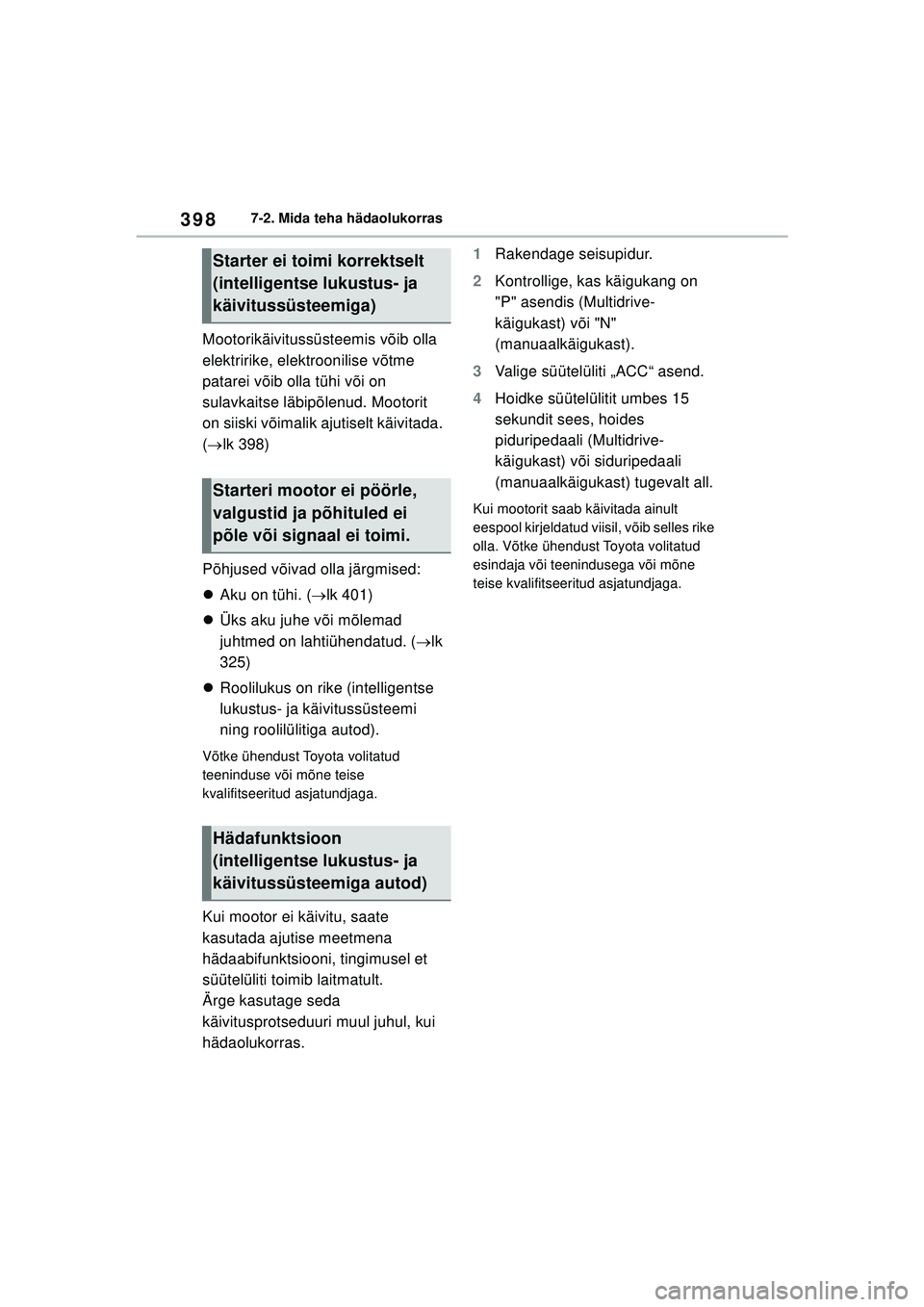 TOYOTA YARIS 2022 Kasutusjuhend (in Estonian) 398
Owners Manual_Europe_M52M05_EE
7-2. Mida teha hädaolukorras
Mootorikäivitussüsteemis võib olla
elektririke, elektroonilise võtme
patarei võib olla tühi või on
sulavkaitse läbipõlenud. TOYOTA YARIS 2022 Kasutusjuhend (in Estonian) 398
Owners Manual_Europe_M52M05_EE
7-2. Mida teha hädaolukorras
Mootorikäivitussüsteemis võib olla
elektririke, elektroonilise võtme
patarei võib olla tühi või on
sulavkaitse läbipõlenud.