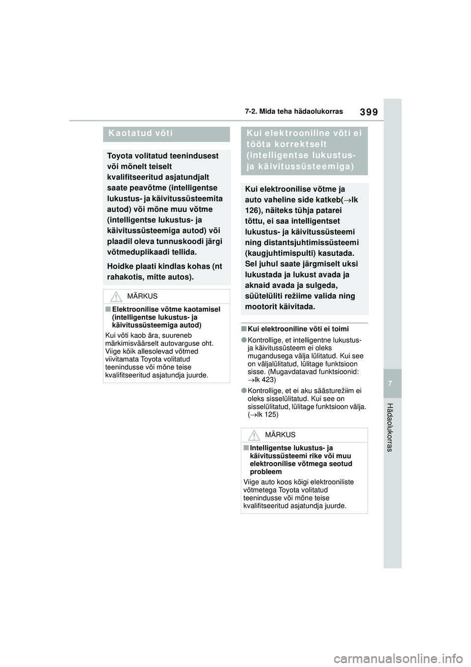TOYOTA YARIS 2022 Kasutusjuhend (in Estonian) 399
7
Owners Manual_Europe_M52M05_EE
7-2. Mida teha hädaolukorras
Hädaolukorras
■Kui elektrooniline võti ei toimi
●Kontrollige, et intelligentne lukustus-
ja käivitussüsteem ei oleks
mugand TOYOTA YARIS 2022 Kasutusjuhend (in Estonian) 399
7
Owners Manual_Europe_M52M05_EE
7-2. Mida teha hädaolukorras
Hädaolukorras
■Kui elektrooniline võti ei toimi
●Kontrollige, et intelligentne lukustus-
ja käivitussüsteem ei oleks
mugand