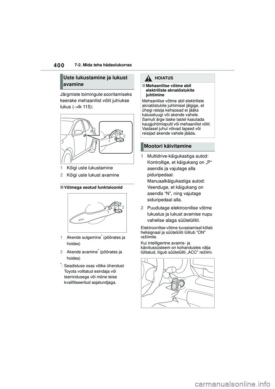 TOYOTA YARIS 2022 Kasutusjuhend (in Estonian) 400
Owners Manual_Europe_M52M05_EE
7-2. Mida teha hädaolukorras
Järgmiste toimingute sooritamiseks
keerake mehaanilist võtit juhiukse
lukus (lk 115):
1 Kõigi uste lukustamine
2 Kõigi uste lu TOYOTA YARIS 2022 Kasutusjuhend (in Estonian) 400
Owners Manual_Europe_M52M05_EE
7-2. Mida teha hädaolukorras
Järgmiste toimingute sooritamiseks
keerake mehaanilist võtit juhiukse
lukus (lk 115):
1 Kõigi uste lukustamine
2 Kõigi uste lu