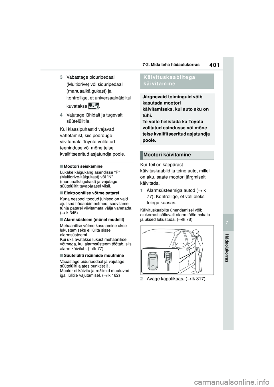 TOYOTA YARIS 2022 Kasutusjuhend (in Estonian) 401
7
Owners Manual_Europe_M52M05_EE
7-2. Mida teha hädaolukorras
Hädaolukorras
3Vabastage piduripedaal
(Multidrive) või siduripedaal
(manuaalkäigukast) ja
kontrollige, et universaalnäidikul
TOYOTA YARIS 2022 Kasutusjuhend (in Estonian) 401
7
Owners Manual_Europe_M52M05_EE
7-2. Mida teha hädaolukorras
Hädaolukorras
3Vabastage piduripedaal
(Multidrive) või siduripedaal
(manuaalkäigukast) ja
kontrollige, et universaalnäidikul
