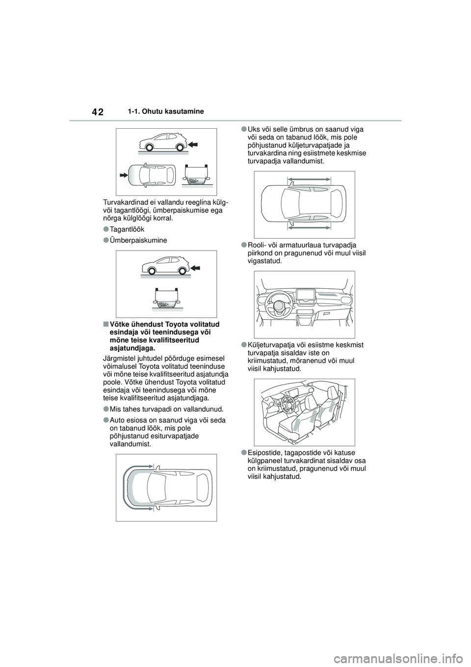TOYOTA YARIS 2022 Kasutusjuhend (in Estonian) 42
Owners Manual_Europe_M52M05_EE
1-1. Ohutu kasutamine
Turvakardinad ei vallandu reeglina külg-
või tagantlöögi, ümberpaiskumise ega
nõrga külglöögi korral.
●Tagantlöök
●Ümberpaisku TOYOTA YARIS 2022 Kasutusjuhend (in Estonian) 42
Owners Manual_Europe_M52M05_EE
1-1. Ohutu kasutamine
Turvakardinad ei vallandu reeglina külg-
või tagantlöögi, ümberpaiskumise ega
nõrga külglöögi korral.
●Tagantlöök
●Ümberpaisku