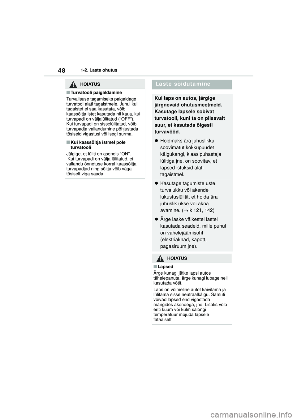 TOYOTA YARIS 2022 Kasutusjuhend (in Estonian) 48
Owners Manual_Europe_M52M05_EE
1-2. Laste ohutus
HOIATUS
■Turvatooli paigaldamine
Turvalisuse tagamiseks paigaldage
turvatool alati tagaistmele. Juhul kui
tagaistet ei saa kasutata, võib
kaas TOYOTA YARIS 2022 Kasutusjuhend (in Estonian) 48
Owners Manual_Europe_M52M05_EE
1-2. Laste ohutus
HOIATUS
■Turvatooli paigaldamine
Turvalisuse tagamiseks paigaldage
turvatool alati tagaistmele. Juhul kui
tagaistet ei saa kasutata, võib
kaas