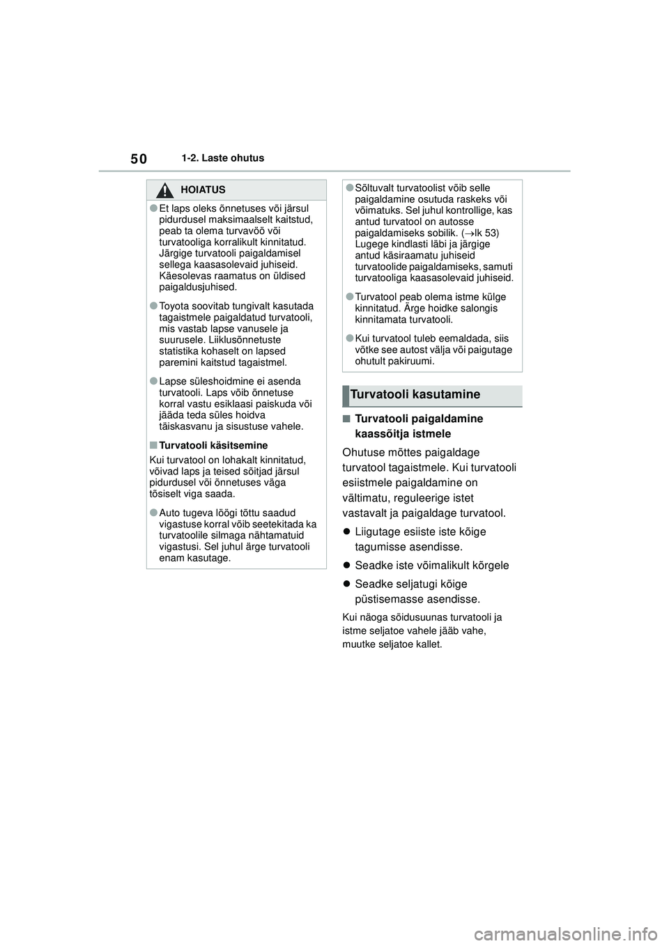 TOYOTA YARIS 2022 Kasutusjuhend (in Estonian) 50
Owners Manual_Europe_M52M05_EE
1-2. Laste ohutus
■Turvatooli paigaldamine
kaassõitja istmele
Ohutuse mõttes paigaldage
turvatool tagaistmele. Kui turvatooli
esiistmele paigaldamine on
vält TOYOTA YARIS 2022 Kasutusjuhend (in Estonian) 50
Owners Manual_Europe_M52M05_EE
1-2. Laste ohutus
■Turvatooli paigaldamine
kaassõitja istmele
Ohutuse mõttes paigaldage
turvatool tagaistmele. Kui turvatooli
esiistmele paigaldamine on
vält