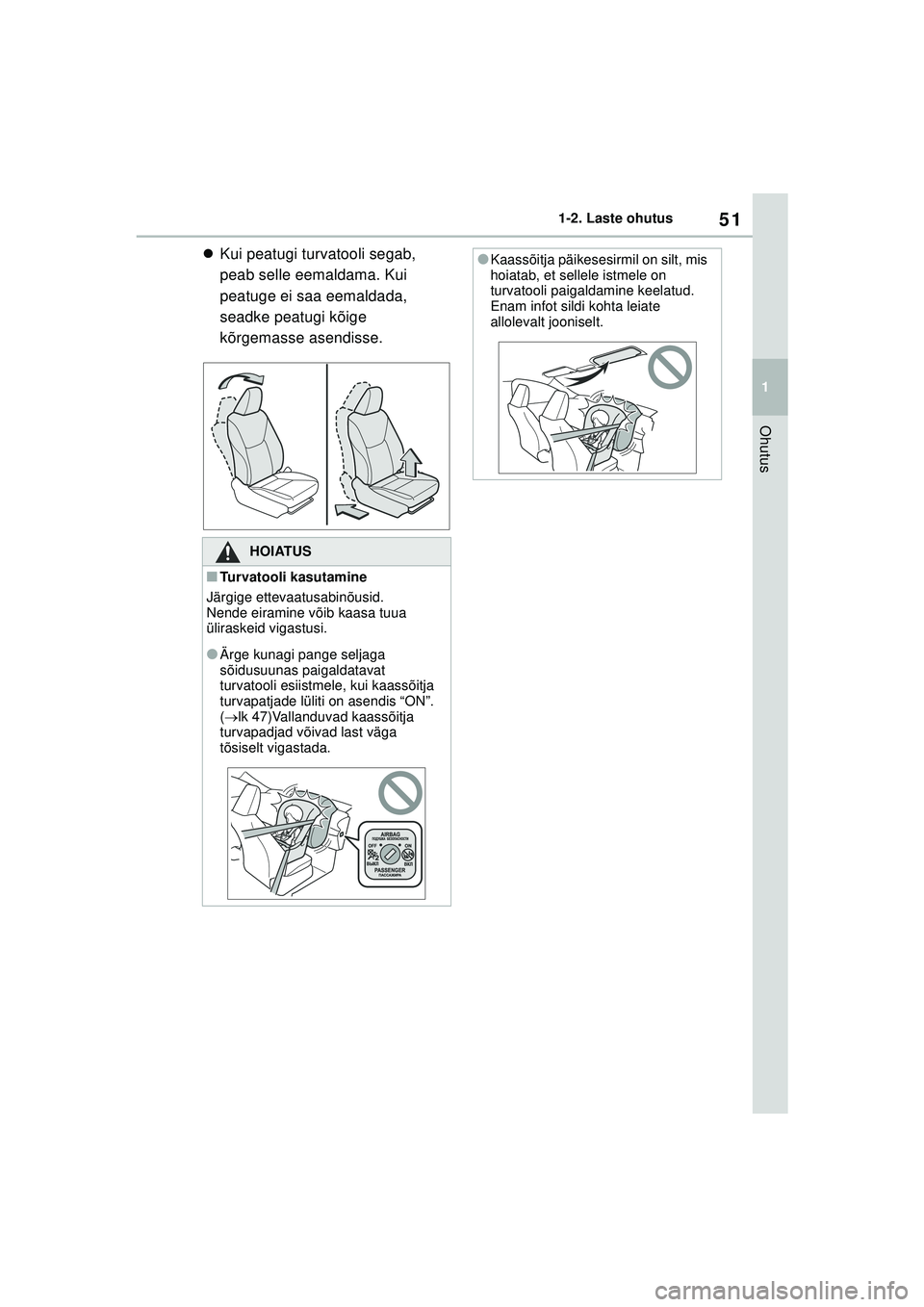 TOYOTA YARIS 2022 Kasutusjuhend (in Estonian) 51
1
Owners Manual_Europe_M52M05_EE
1-2. Laste ohutus
Ohutus
Kui peatugi turvatooli segab,
peab selle eemaldama. Kui
peatuge ei saa eemaldada,
seadke peatugi kõige
kõrgemasse asendisse.
HOIAT TOYOTA YARIS 2022 Kasutusjuhend (in Estonian) 51
1
Owners Manual_Europe_M52M05_EE
1-2. Laste ohutus
Ohutus
Kui peatugi turvatooli segab,
peab selle eemaldama. Kui
peatuge ei saa eemaldada,
seadke peatugi kõige
kõrgemasse asendisse.
HOIAT