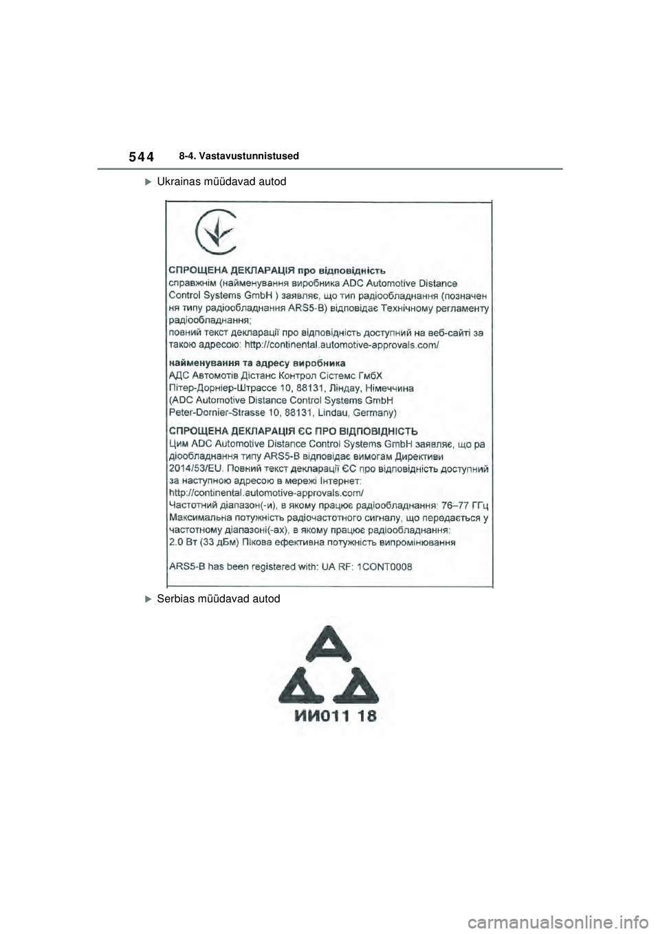 TOYOTA YARIS 2022  Kasutusjuhend (in Estonian) 544
Owners Manual_Europe_M52M05_EE
8-4. Vastavustunnistused
�XUkrainas müüdavad autod
�XSerbias müüdavad autod
Yaris_OM_Europe_OM52M05EE.book  Page 544  Thursday, March 17, 2022  7:54 PM 