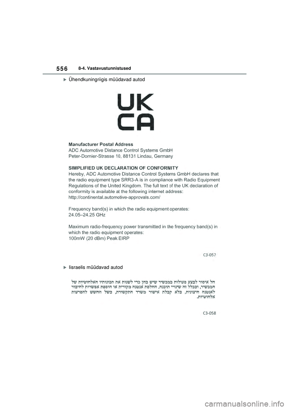 TOYOTA YARIS 2022  Kasutusjuhend (in Estonian) 556
Owners Manual_Europe_M52M05_EE
8-4. Vastavustunnistused
�XÜhendkuningriigis müüdavad autod
�XIisraelis müüdavad autod
Yaris_OM_Europe_OM52M05EE.book  Page 556  Thursday, March 17, 2022  7:54 