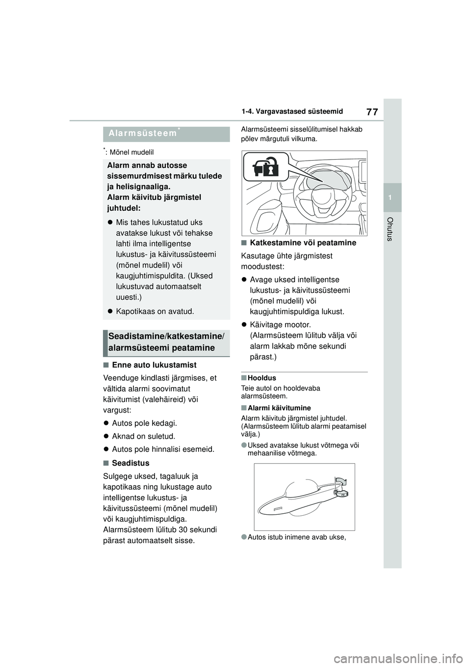 TOYOTA YARIS 2022  Kasutusjuhend (in Estonian) 77
1
Owners Manual_Europe_M52M05_EE
1-4. Vargavastased süsteemid
Ohutus
*: Mõnel mudelil
■Enne auto lukustamist
Veenduge kindlasti järgmises, et 
vältida alarmi soovimatut 
käivitumist (valehä