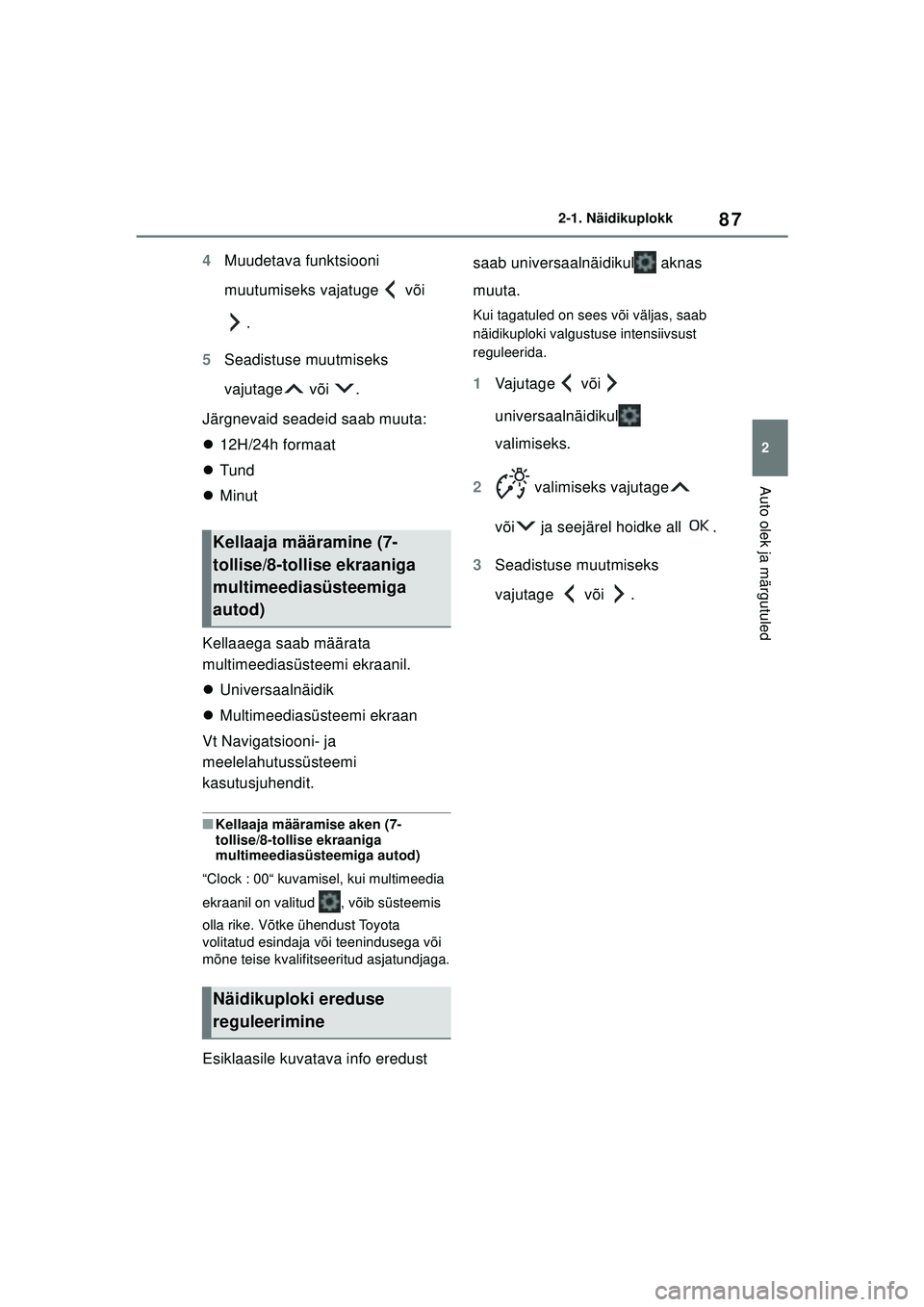 TOYOTA YARIS 2022  Kasutusjuhend (in Estonian) 87
2
Owners Manual_Europe_M52M05_EE
2-1. Näidikuplokk
Auto olek ja märgutuled
4Muudetava funktsiooni 
muutumiseks vajatuge  või 
.
5 Seadistuse muutmiseks 
vajutage  või  .
Järgnevaid seadeid saa