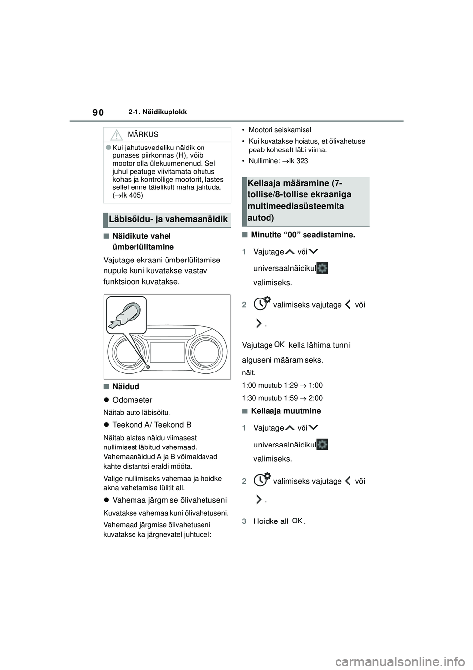 TOYOTA YARIS 2022 Kasutusjuhend (in Estonian) 90
Owners Manual_Europe_M52M05_EE
2-1. Näidikuplokk
■Näidikute vahel
ümberlülitamine
Vajutage ekraani ümberlülitamise
nupule kuni kuvatakse vastav
funktsioon kuvatakse.
■Näidud
Odome TOYOTA YARIS 2022 Kasutusjuhend (in Estonian) 90
Owners Manual_Europe_M52M05_EE
2-1. Näidikuplokk
■Näidikute vahel
ümberlülitamine
Vajutage ekraani ümberlülitamise
nupule kuni kuvatakse vastav
funktsioon kuvatakse.
■Näidud
Odome