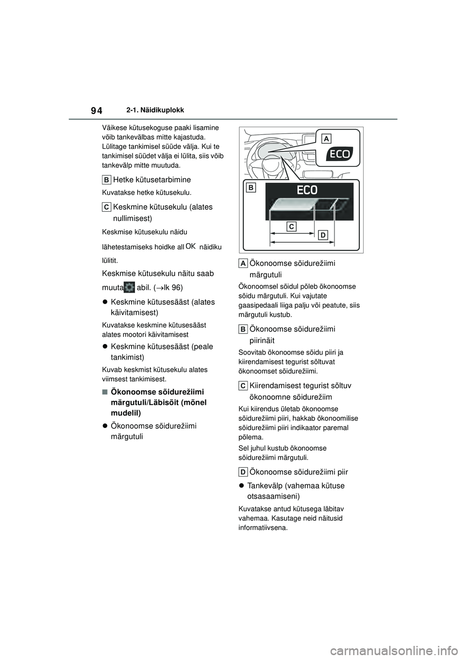 TOYOTA YARIS 2022 Kasutusjuhend (in Estonian) 94
Owners Manual_Europe_M52M05_EE
2-1. Näidikuplokk
Väikese kütusekoguse paaki lisamine
võib tankevälbas mitte kajastuda.
Lülitage tankimisel süüde välja. Kui te
tankimisel süüdet välja TOYOTA YARIS 2022 Kasutusjuhend (in Estonian) 94
Owners Manual_Europe_M52M05_EE
2-1. Näidikuplokk
Väikese kütusekoguse paaki lisamine
võib tankevälbas mitte kajastuda.
Lülitage tankimisel süüde välja. Kui te
tankimisel süüdet välja