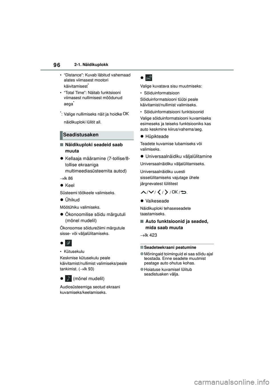 TOYOTA YARIS 2022 Kasutusjuhend (in Estonian) 96
Owners Manual_Europe_M52M05_EE
2-1. Näidikuplokk
• “Distance”: Kuvab läbitud vahemaad alates viimasest mootori
käivitamisest
*
• “Total Time”: Näitab funktsiooni viimasest nullimi TOYOTA YARIS 2022 Kasutusjuhend (in Estonian) 96
Owners Manual_Europe_M52M05_EE
2-1. Näidikuplokk
• “Distance”: Kuvab läbitud vahemaad alates viimasest mootori
käivitamisest
*
• “Total Time”: Näitab funktsiooni viimasest nullimi