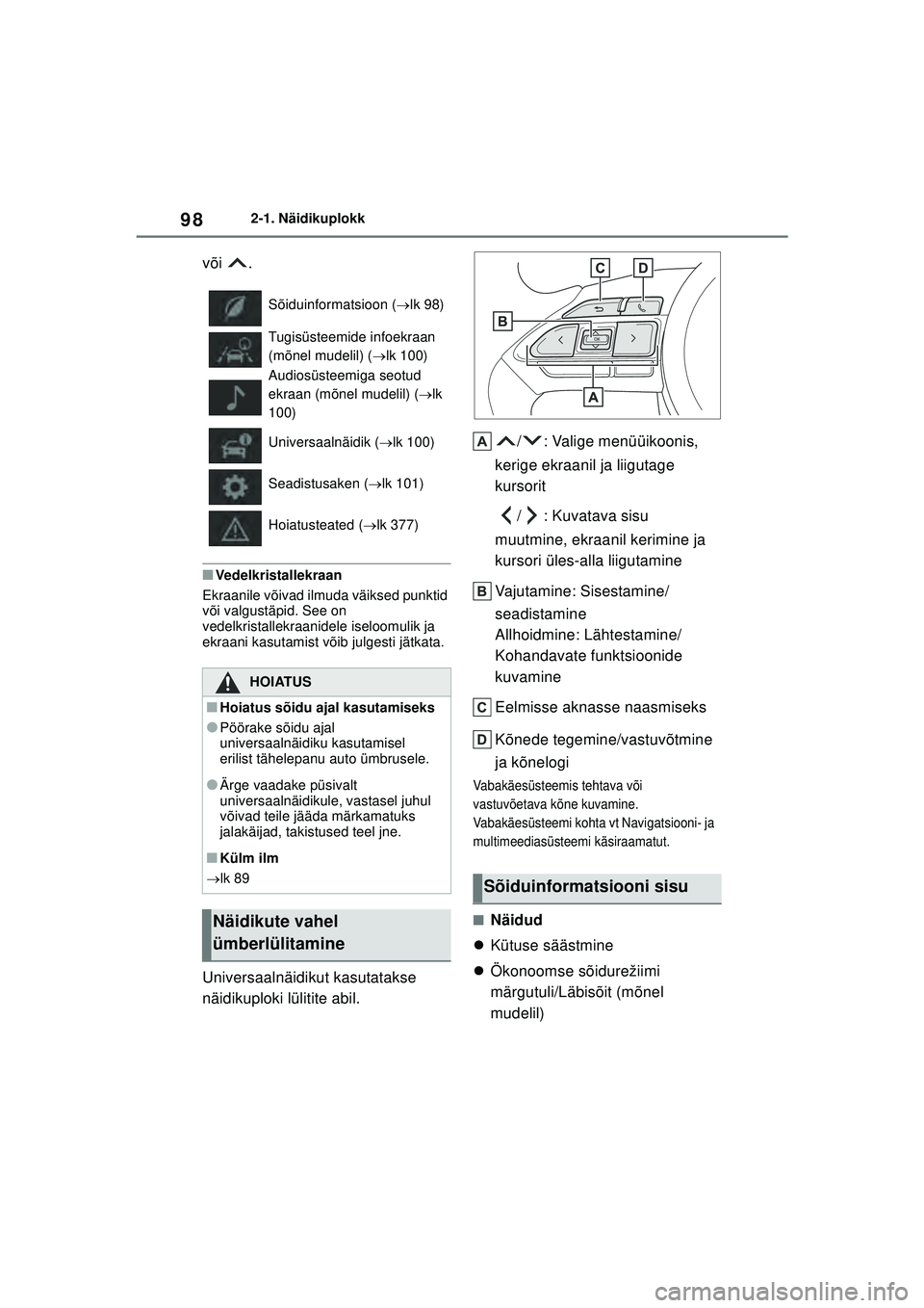 TOYOTA YARIS 2022 Kasutusjuhend (in Estonian) 98
Owners Manual_Europe_M52M05_EE
2-1. Näidikuplokk
või .
■Vedelkristallekraan
Ekraanile võivad ilmuda väiksed punktid
või valgustäpid. See on
vedelkristallekraanidele iseloomulik ja
ekraan TOYOTA YARIS 2022 Kasutusjuhend (in Estonian) 98
Owners Manual_Europe_M52M05_EE
2-1. Näidikuplokk
või .
■Vedelkristallekraan
Ekraanile võivad ilmuda väiksed punktid
või valgustäpid. See on
vedelkristallekraanidele iseloomulik ja
ekraan