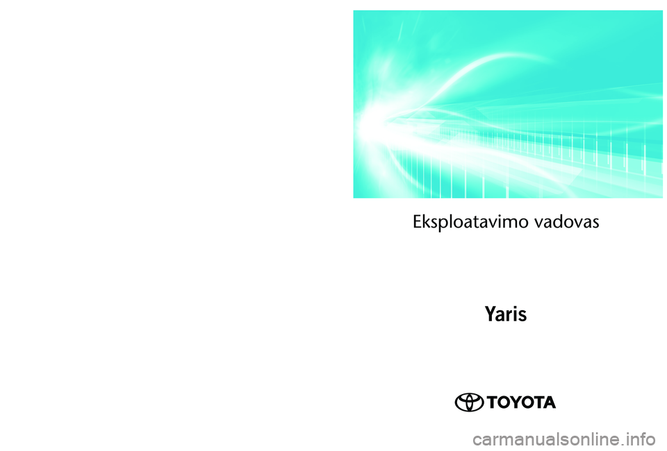 TOYOTA YARIS 2022  Eksploatavimo vadovas (in Lithuanian) OM52M05LT 
As of 03.2022 production vehicles
\fksploatavimo vadovas\ā
Yaris
Yaris   