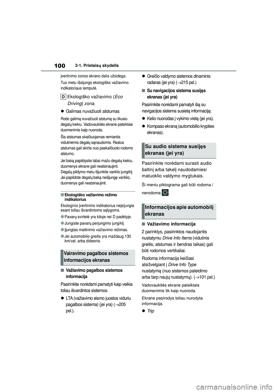TOYOTA YARIS 2022 Eksploatavimo vadovas (in Lithuanian) 100
Owners Manual_Europe_M52M05_LT
2-1. Prietaisų skydelis
įvertinimo zonos ekrano dalis užsidega.
Tuo metu išsijungs ekologiško važiavimo
indikatoriaus lemput ė.
Ekologiško važiavimo ( Eco TOYOTA YARIS 2022 Eksploatavimo vadovas (in Lithuanian) 100
Owners Manual_Europe_M52M05_LT
2-1. Prietaisų skydelis
įvertinimo zonos ekrano dalis užsidega.
Tuo metu išsijungs ekologiško važiavimo
indikatoriaus lemput ė.
Ekologiško važiavimo ( Eco