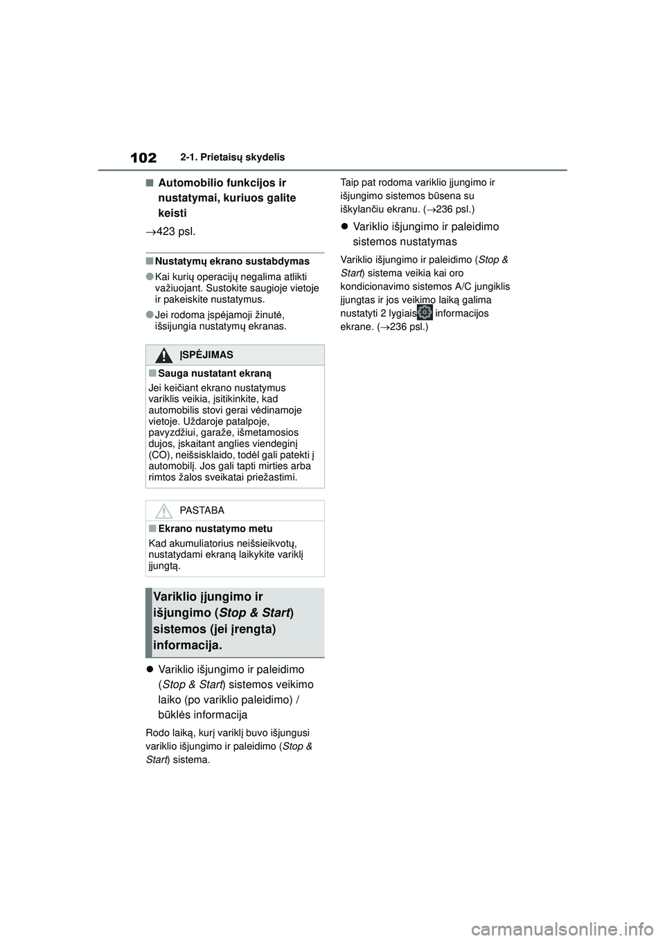 TOYOTA YARIS 2022  Eksploatavimo vadovas (in Lithuanian) 102
Owners Manual_Europe_M52M05_LT
2-1. Prietaisų skydelis
■Automobilio funkcijos ir 
nustatymai, kuriuos galite 
keisti
 423 psl.
■Nustatym ų ekrano sustabdymas
●Kai kuri ų operacij ų ne
