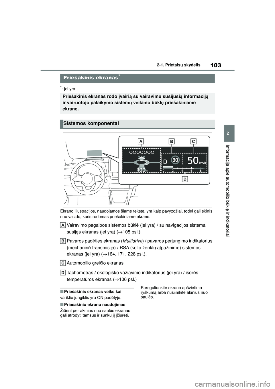 TOYOTA YARIS 2022 Eksploatavimo vadovas (in Lithuanian) 103
2
Owners Manual_Europe_M52M05_LT
2-1. Prietaisų skydelis
Informacija apie automobilio b ūkl ę ir indikatoriai
*:jei yra.
Ekrano iliustracijos, naudojamos šiame tekste, yra kaip pavyzdžiai, to TOYOTA YARIS 2022 Eksploatavimo vadovas (in Lithuanian) 103
2
Owners Manual_Europe_M52M05_LT
2-1. Prietaisų skydelis
Informacija apie automobilio b ūkl ę ir indikatoriai
*:jei yra.
Ekrano iliustracijos, naudojamos šiame tekste, yra kaip pavyzdžiai, to