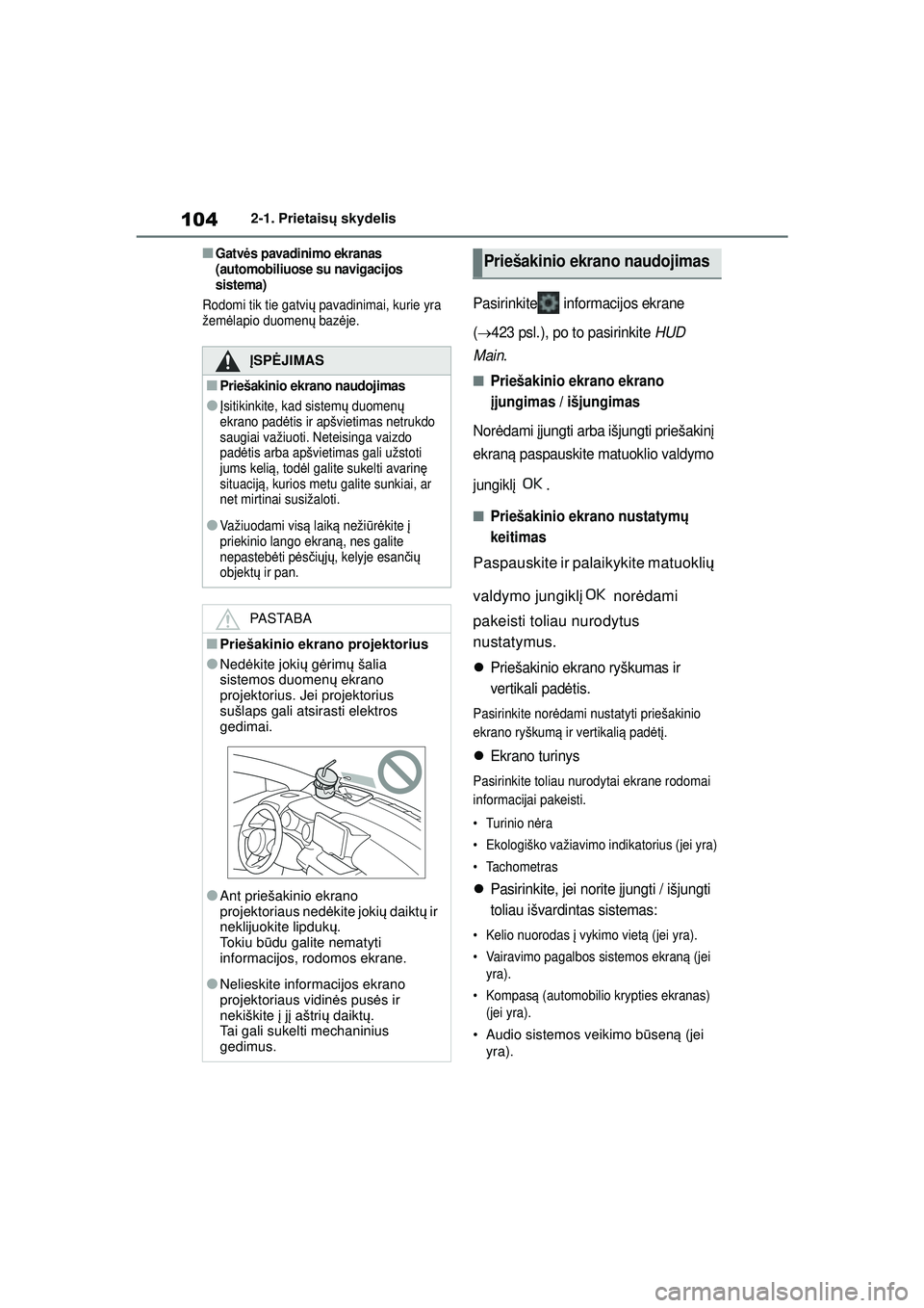 TOYOTA YARIS 2022 Eksploatavimo vadovas (in Lithuanian) 104
Owners Manual_Europe_M52M05_LT
2-1. Prietaisų skydelis
■Gatv ės pavadinimo ekranas
(automobiliuose su navigacijos
sistema)
Rodomi tik tie gatvi ų pavadinimai, kurie yra
žem ėlapio duomen TOYOTA YARIS 2022 Eksploatavimo vadovas (in Lithuanian) 104
Owners Manual_Europe_M52M05_LT
2-1. Prietaisų skydelis
■Gatv ės pavadinimo ekranas
(automobiliuose su navigacijos
sistema)
Rodomi tik tie gatvi ų pavadinimai, kurie yra
žem ėlapio duomen