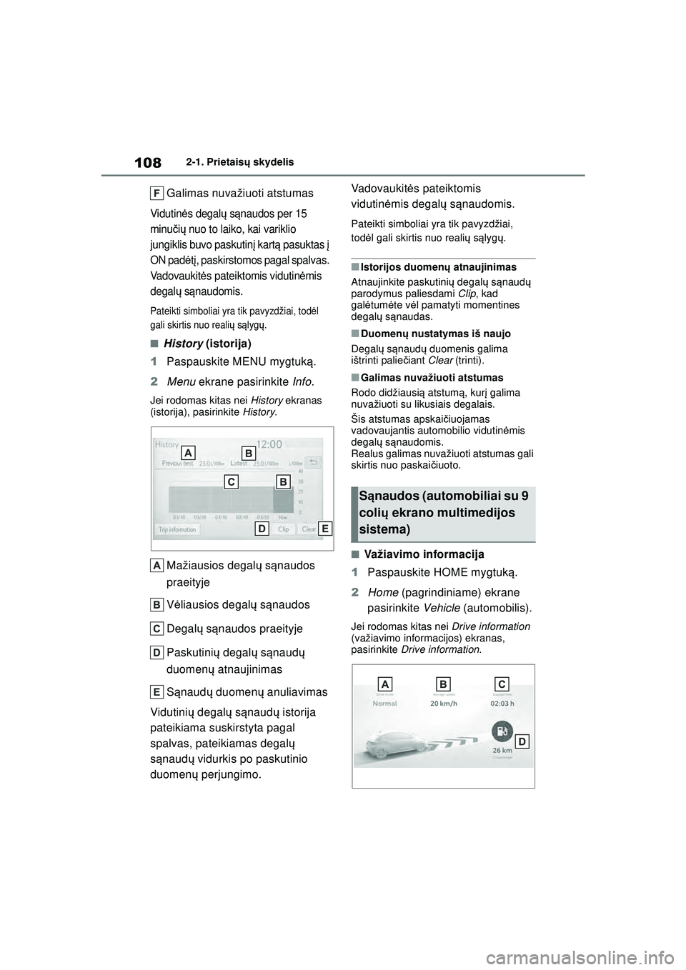 TOYOTA YARIS 2022 Eksploatavimo vadovas (in Lithuanian) 108
Owners Manual_Europe_M52M05_LT
2-1. Prietaisų skydelis
Galimas nuvažiuoti atstumas
Vi dut in ės degal ų s ąnaudos per 15
minu čių nuo to laiko, kai variklio
jungiklis buvo paskutin į ka TOYOTA YARIS 2022 Eksploatavimo vadovas (in Lithuanian) 108
Owners Manual_Europe_M52M05_LT
2-1. Prietaisų skydelis
Galimas nuvažiuoti atstumas
Vi dut in ės degal ų s ąnaudos per 15
minu čių nuo to laiko, kai variklio
jungiklis buvo paskutin į ka
