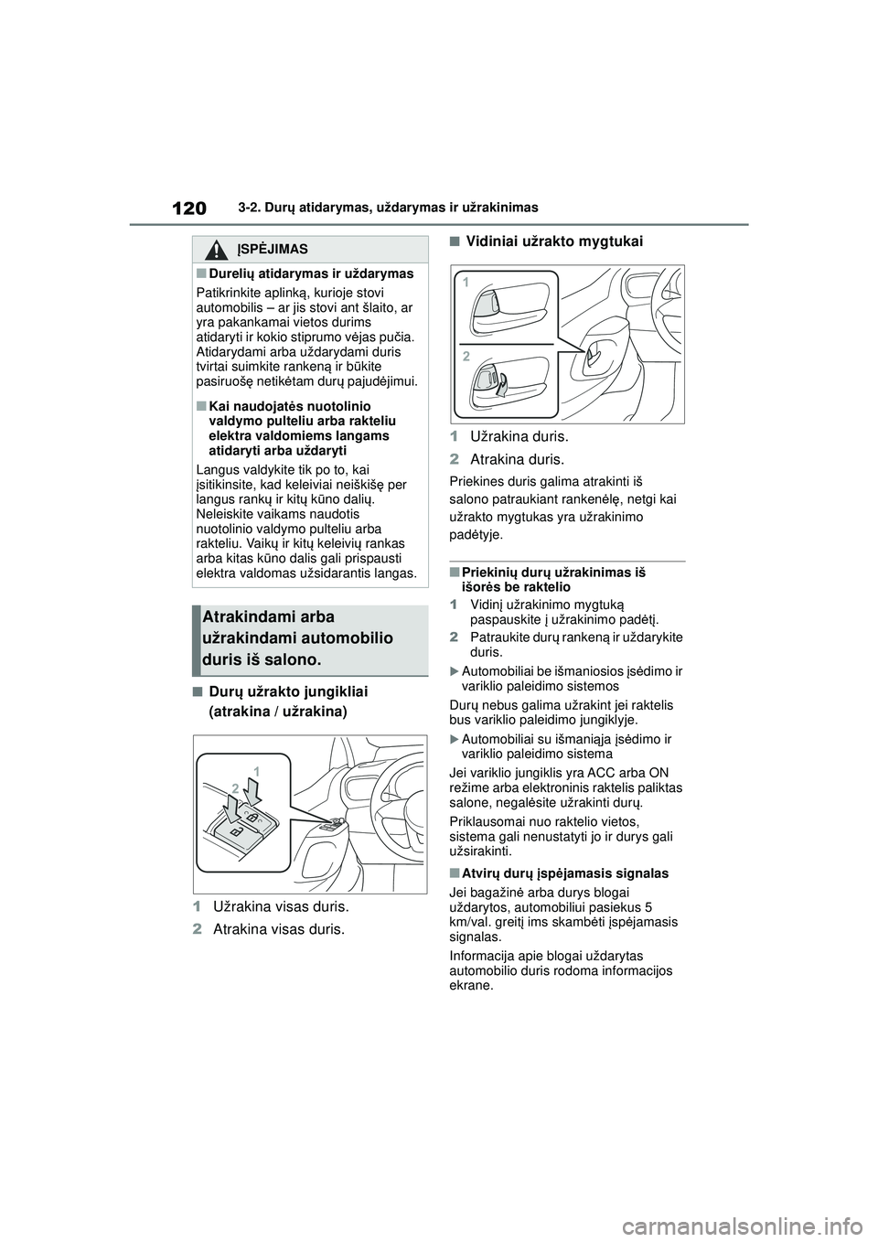 TOYOTA YARIS 2022 Eksploatavimo vadovas (in Lithuanian) 120
Owners Manual_Europe_M52M05_LT
3-2. Durų atidarymas, uždarymas ir užrakinimas
■Dur ų užrakto jungikliai
(atrakina / užrakina)
1 Užrakina visas duris.
2 Atrakina visas duris.
■Vidiniai TOYOTA YARIS 2022 Eksploatavimo vadovas (in Lithuanian) 120
Owners Manual_Europe_M52M05_LT
3-2. Durų atidarymas, uždarymas ir užrakinimas
■Dur ų užrakto jungikliai
(atrakina / užrakina)
1 Užrakina visas duris.
2 Atrakina visas duris.
■Vidiniai