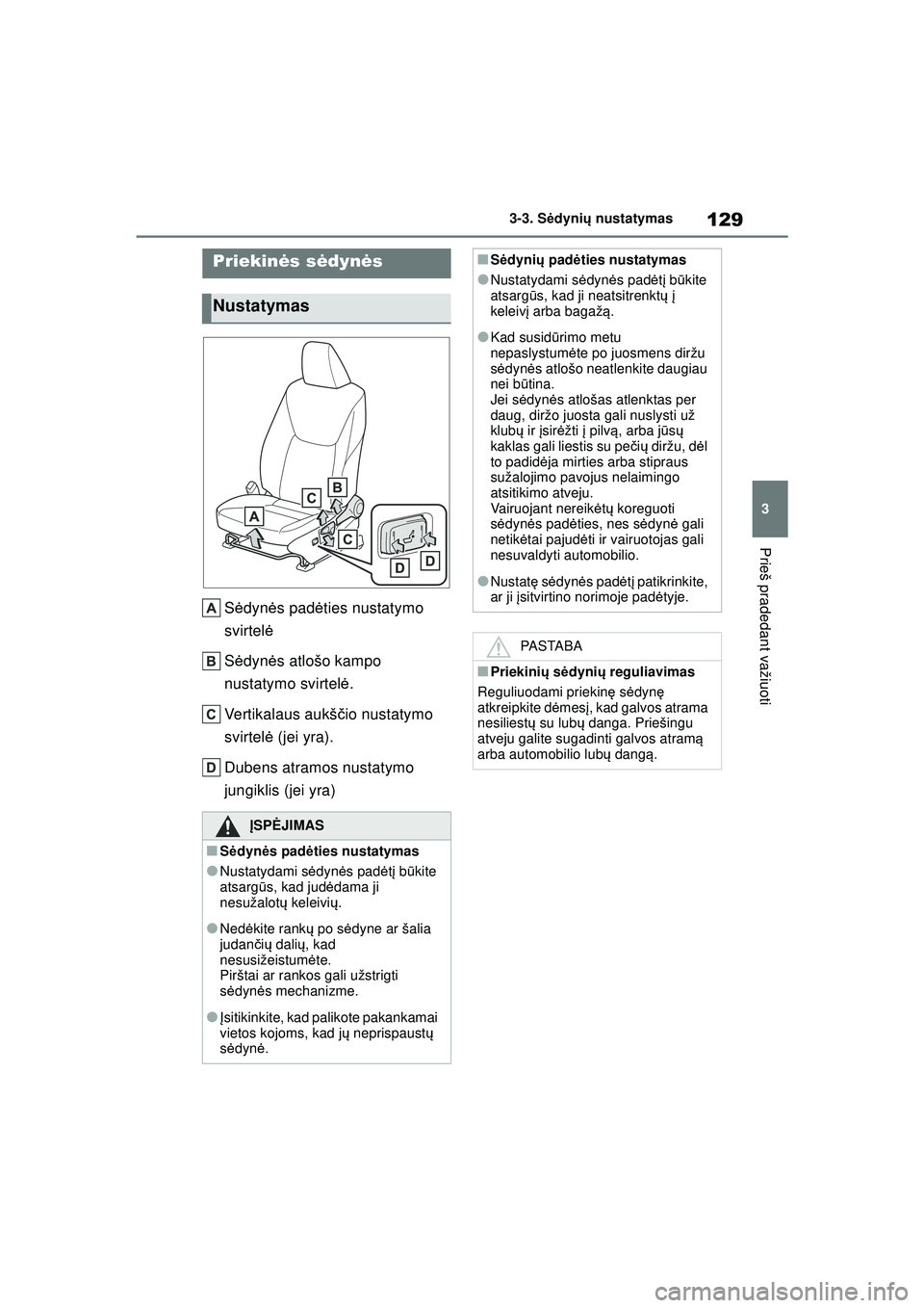 TOYOTA YARIS 2022 Eksploatavimo vadovas (in Lithuanian) 129
3
Owners Manual_Europe_M52M05_LT
3-3. Sėdyni ų nustatymas
Prieš pradedant važiuoti
3-3.S ėdyni ų nustatymas
S ėdynė s padė ties nustatymo
svirtel ė
S ėdynė s atlošo kampo
nustatymo TOYOTA YARIS 2022 Eksploatavimo vadovas (in Lithuanian) 129
3
Owners Manual_Europe_M52M05_LT
3-3. Sėdyni ų nustatymas
Prieš pradedant važiuoti
3-3.S ėdyni ų nustatymas
S ėdynė s padė ties nustatymo
svirtel ė
S ėdynė s atlošo kampo
nustatymo