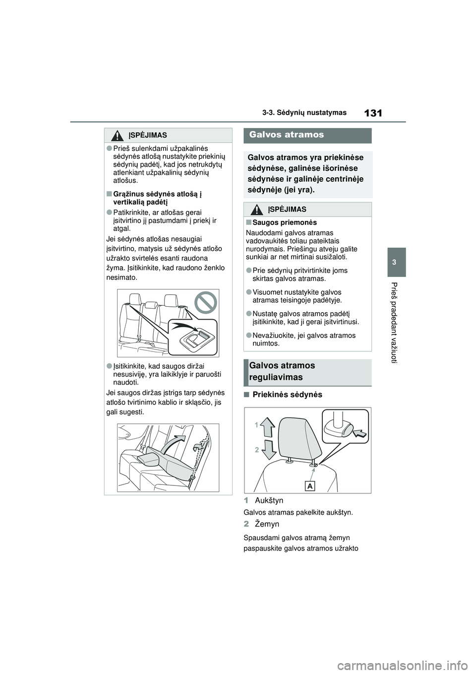 TOYOTA YARIS 2022 Eksploatavimo vadovas (in Lithuanian) 131
3
Owners Manual_Europe_M52M05_LT
3-3. Sėdyni ų nustatymas
Prieš pradedant važiuoti
■Priekin ės s ėdyn ės
1 Aukštyn
Galvos atramas pakelkite aukštyn.
2Žemyn
Spausdami galvos atram ą ž TOYOTA YARIS 2022 Eksploatavimo vadovas (in Lithuanian) 131
3
Owners Manual_Europe_M52M05_LT
3-3. Sėdyni ų nustatymas
Prieš pradedant važiuoti
■Priekin ės s ėdyn ės
1 Aukštyn
Galvos atramas pakelkite aukštyn.
2Žemyn
Spausdami galvos atram ą ž