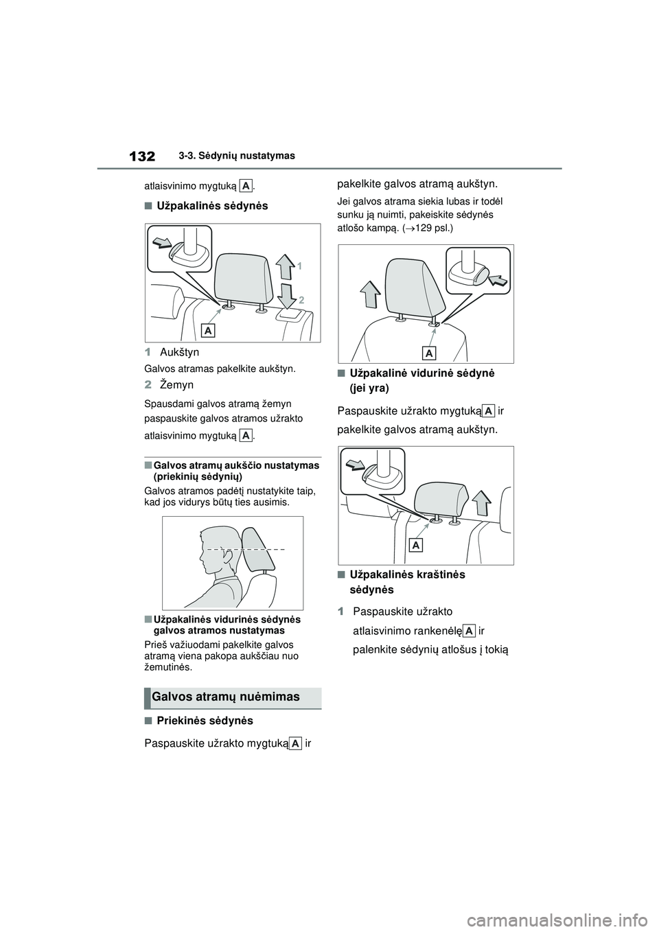 TOYOTA YARIS 2022 Eksploatavimo vadovas (in Lithuanian) 132
Owners Manual_Europe_M52M05_LT
3-3. Sėdyni ų nustatymas
atlaisvinimo mygtuk ą .
■Užpakalin ės s ėdyn ės
1 Aukštyn
Galvos atramas pakelkite aukštyn.
2Žemyn
Spausdami galvos atram ą že TOYOTA YARIS 2022 Eksploatavimo vadovas (in Lithuanian) 132
Owners Manual_Europe_M52M05_LT
3-3. Sėdyni ų nustatymas
atlaisvinimo mygtuk ą .
■Užpakalin ės s ėdyn ės
1 Aukštyn
Galvos atramas pakelkite aukštyn.
2Žemyn
Spausdami galvos atram ą že