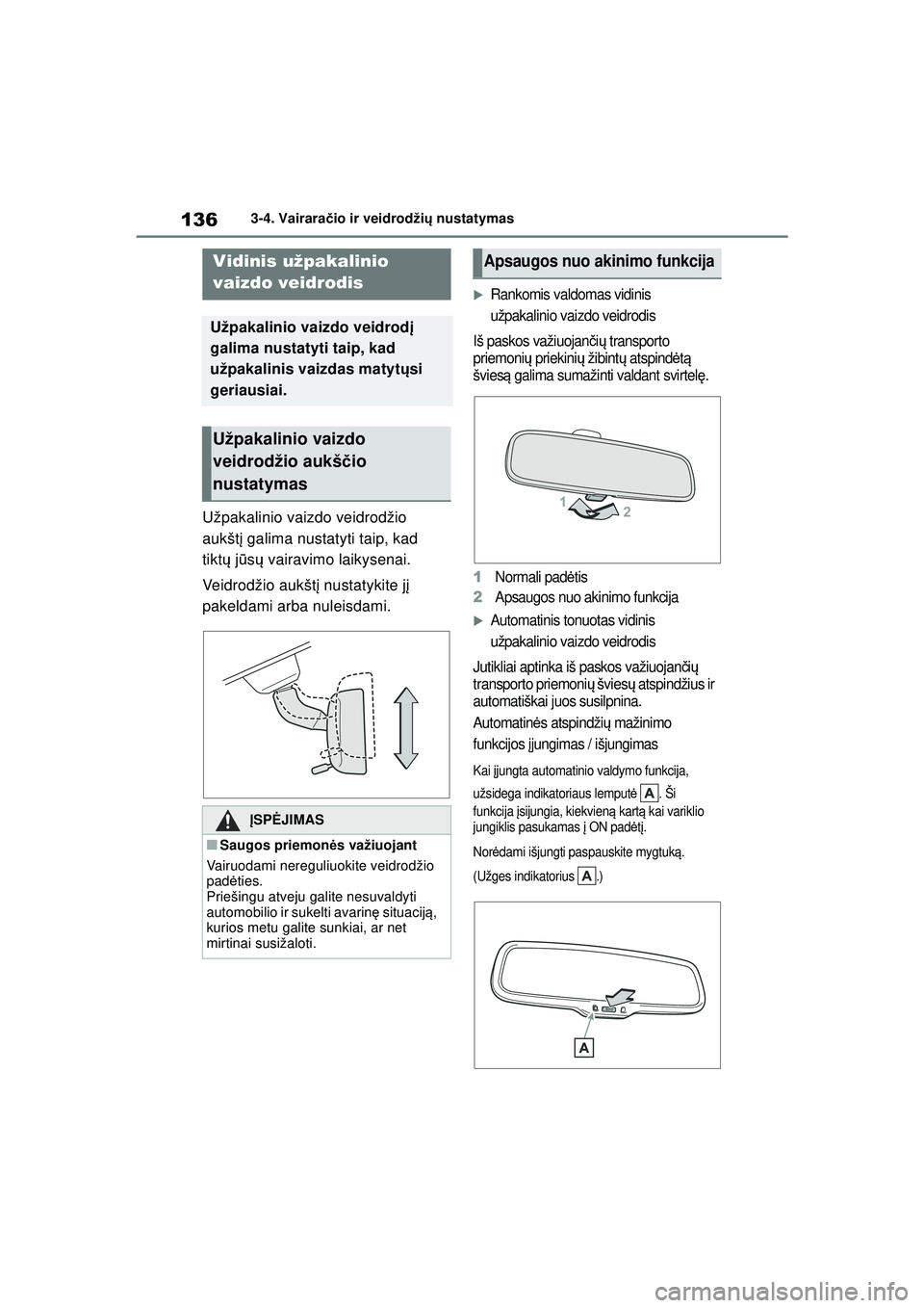 TOYOTA YARIS 2022 Eksploatavimo vadovas (in Lithuanian) 136
Owners Manual_Europe_M52M05_LT
3-4. Vairaračio ir veidrodži ų nustatymas
Užpakalinio vaizdo veidrodžio
aukšt į galima nustatyti taip, kad
tiktų jū sų vairavimo laikysenai.
Veidrodži TOYOTA YARIS 2022 Eksploatavimo vadovas (in Lithuanian) 136
Owners Manual_Europe_M52M05_LT
3-4. Vairaračio ir veidrodži ų nustatymas
Užpakalinio vaizdo veidrodžio
aukšt į galima nustatyti taip, kad
tiktų jū sų vairavimo laikysenai.
Veidrodži