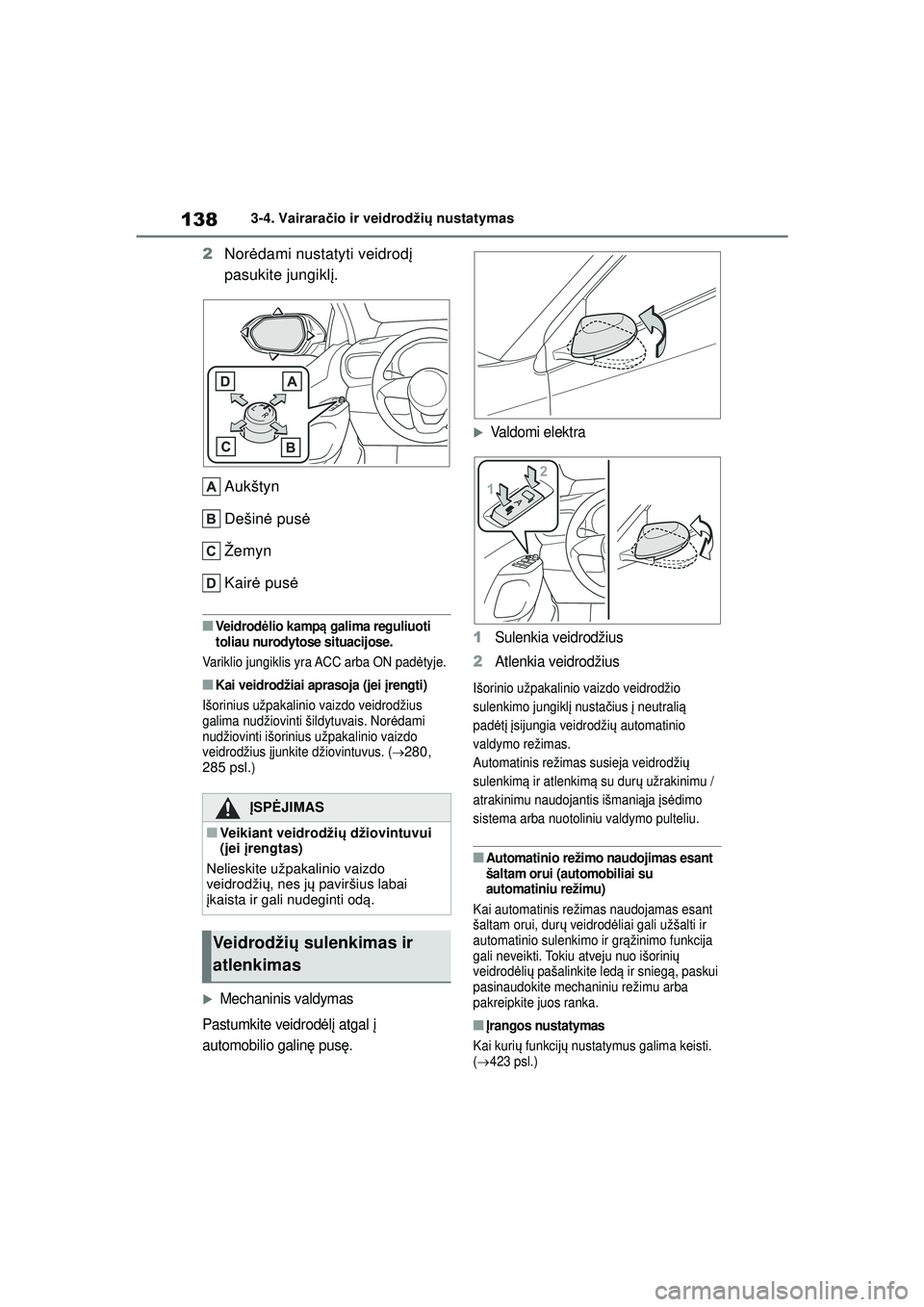 TOYOTA YARIS 2022 Eksploatavimo vadovas (in Lithuanian) 138
Owners Manual_Europe_M52M05_LT
3-4. Vairaračio ir veidrodži ų nustatymas
2 Nor ėdami nustatyti veidrod į
pasukite jungikl į.
Aukštyn
Dešin ė pus ė
Žemyn
Kair ė pus ė
■Ve i d r od TOYOTA YARIS 2022 Eksploatavimo vadovas (in Lithuanian) 138
Owners Manual_Europe_M52M05_LT
3-4. Vairaračio ir veidrodži ų nustatymas
2 Nor ėdami nustatyti veidrod į
pasukite jungikl į.
Aukštyn
Dešin ė pus ė
Žemyn
Kair ė pus ė
■Ve i d r od