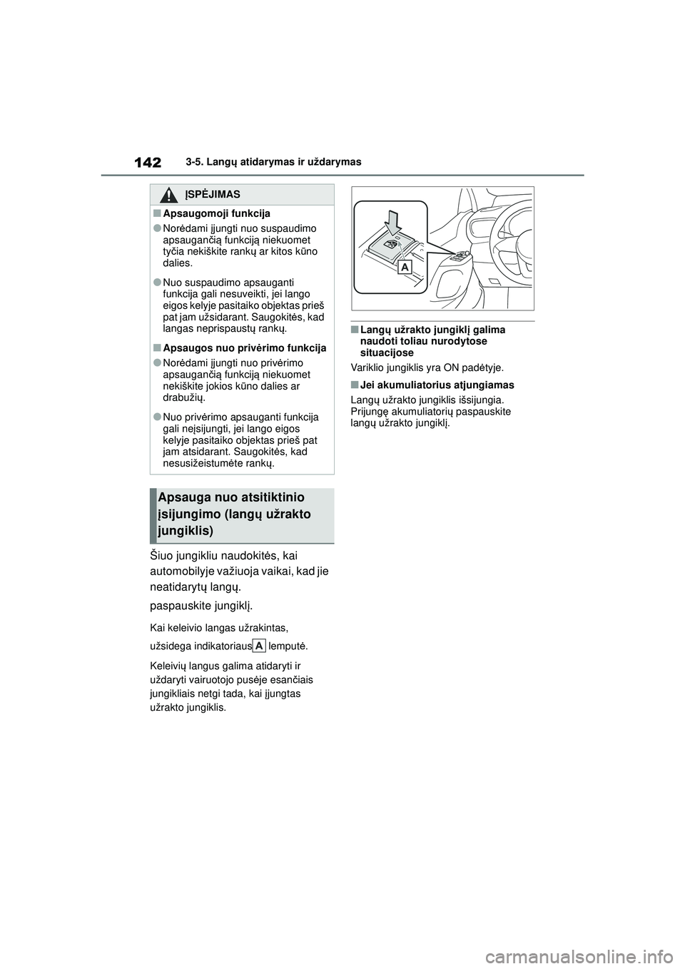TOYOTA YARIS 2022 Eksploatavimo vadovas (in Lithuanian) 142
Owners Manual_Europe_M52M05_LT
3-5. Langų atidarymas ir uždarymas
Šiuo jungikliu naudokit ės, kai
automobilyje važiuoja vaikai, kad jie
neatidaryt ų langų .
paspauskite jungikl į.
Kai ke TOYOTA YARIS 2022 Eksploatavimo vadovas (in Lithuanian) 142
Owners Manual_Europe_M52M05_LT
3-5. Langų atidarymas ir uždarymas
Šiuo jungikliu naudokit ės, kai
automobilyje važiuoja vaikai, kad jie
neatidaryt ų langų .
paspauskite jungikl į.
Kai ke