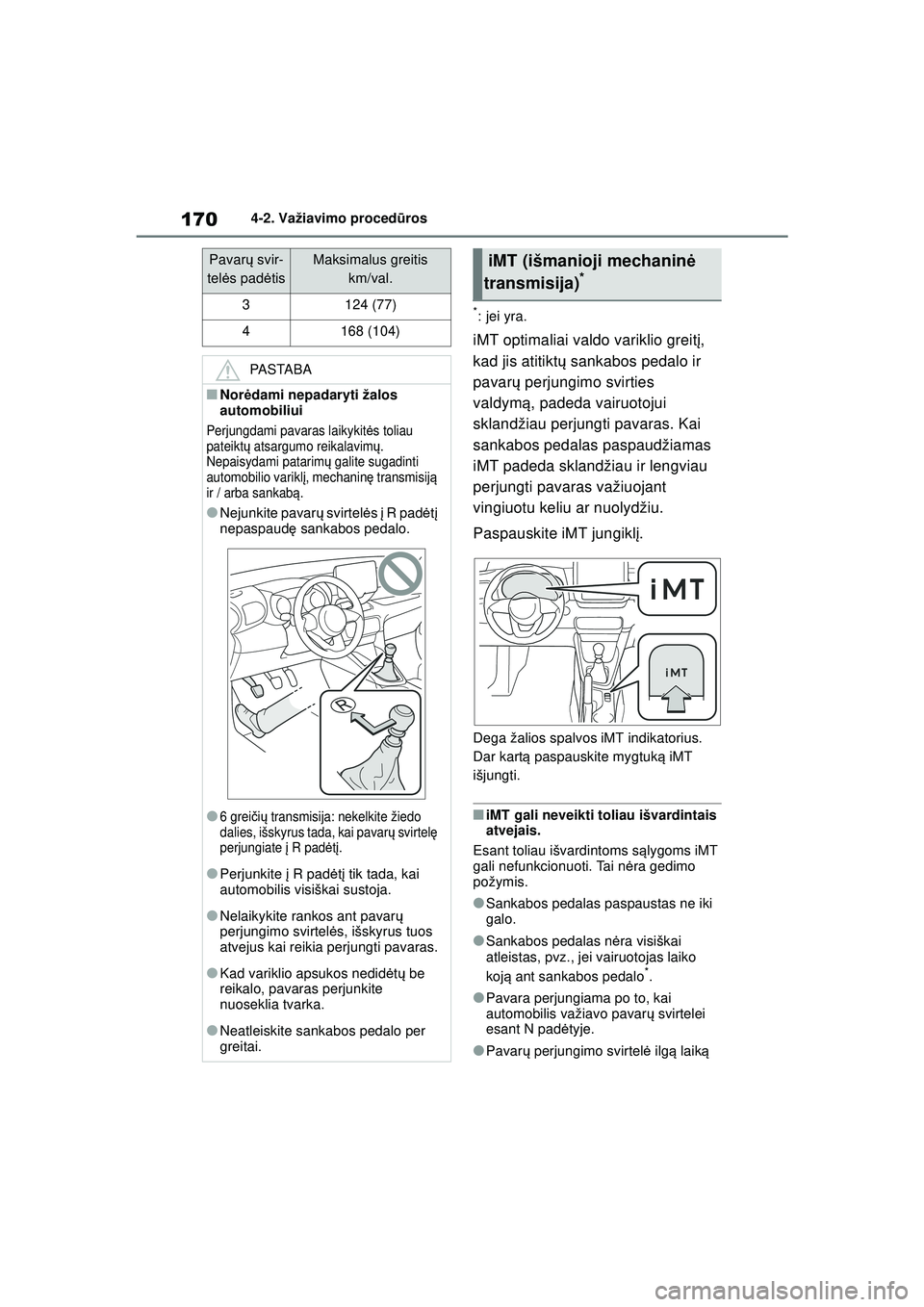 TOYOTA YARIS 2022 Eksploatavimo vadovas (in Lithuanian) 170
Owners Manual_Europe_M52M05_LT
4-2. Važiavimo procedūros
*: jei yra.
iMT optimaliai valdo variklio greit į,
kad jis atitikt ų sankabos pedalo ir
pavar ų perjungimo svirties
valdym ą, pade TOYOTA YARIS 2022 Eksploatavimo vadovas (in Lithuanian) 170
Owners Manual_Europe_M52M05_LT
4-2. Važiavimo procedūros
*: jei yra.
iMT optimaliai valdo variklio greit į,
kad jis atitikt ų sankabos pedalo ir
pavar ų perjungimo svirties
valdym ą, pade