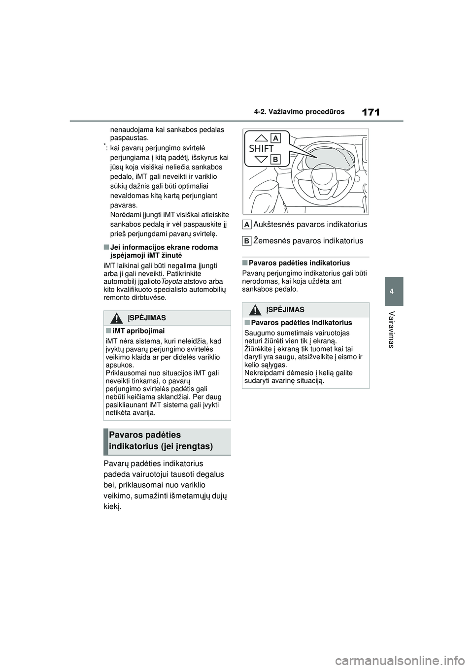 TOYOTA YARIS 2022 Eksploatavimo vadovas (in Lithuanian) 171
4
Owners Manual_Europe_M52M05_LT
4-2. Važiavimo procedūros
Vairavimas
nenaudojama kai sankabos pedalas
paspaustas.
*:kai pavar ų perjungimo svirtel ė
perjungiama į kitą padė tį, išskyr TOYOTA YARIS 2022 Eksploatavimo vadovas (in Lithuanian) 171
4
Owners Manual_Europe_M52M05_LT
4-2. Važiavimo procedūros
Vairavimas
nenaudojama kai sankabos pedalas
paspaustas.
*:kai pavar ų perjungimo svirtel ė
perjungiama į kitą padė tį, išskyr