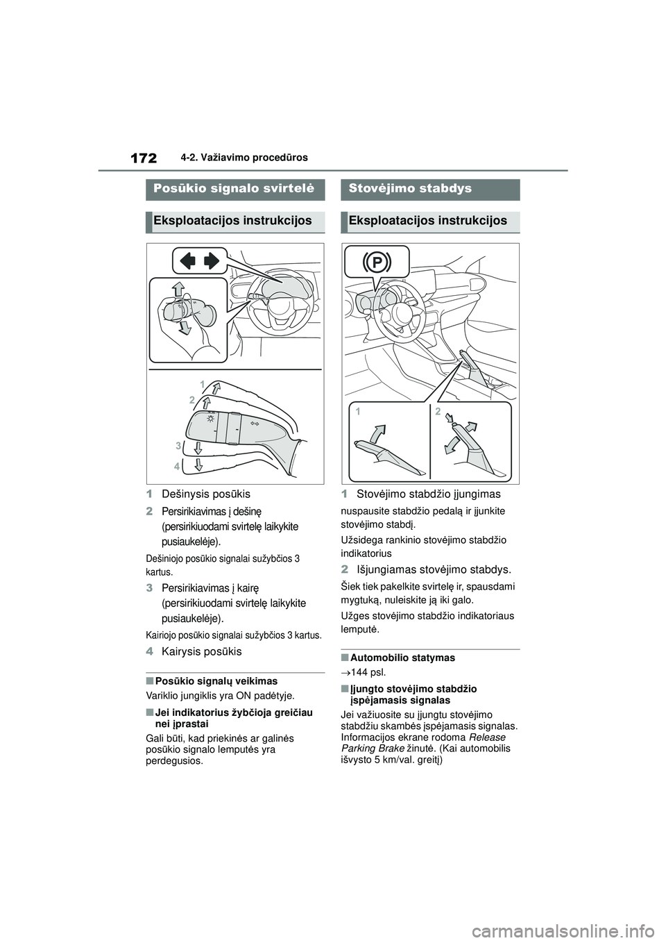 TOYOTA YARIS 2022 Eksploatavimo vadovas (in Lithuanian) 172
Owners Manual_Europe_M52M05_LT
4-2. Važiavimo procedūros
1Dešinysis pos ūkis
2Persirikiavimas į dešin ę
(persirikiuodami svirtel ę laikykite
pusiaukel ėje).
Dešiniojo pos ūkio signal TOYOTA YARIS 2022 Eksploatavimo vadovas (in Lithuanian) 172
Owners Manual_Europe_M52M05_LT
4-2. Važiavimo procedūros
1Dešinysis pos ūkis
2Persirikiavimas į dešin ę
(persirikiuodami svirtel ę laikykite
pusiaukel ėje).
Dešiniojo pos ūkio signal
