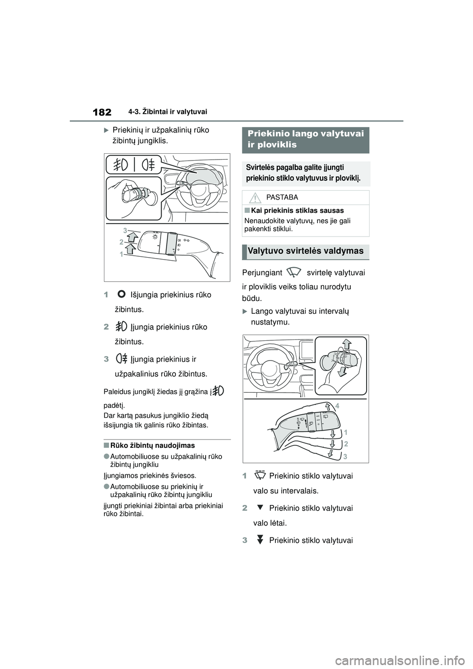 TOYOTA YARIS 2022  Eksploatavimo vadovas (in Lithuanian) 182
Owners Manual_Europe_M52M05_LT
4-3. Žibintai ir valytuvai
�XPriekinių ir užpakalini ų r ūko 
žibint ų jungiklis.
1  Išjungia priekinius r ūko 
žibintus.
2  Į jungia priekinius r ūko 
